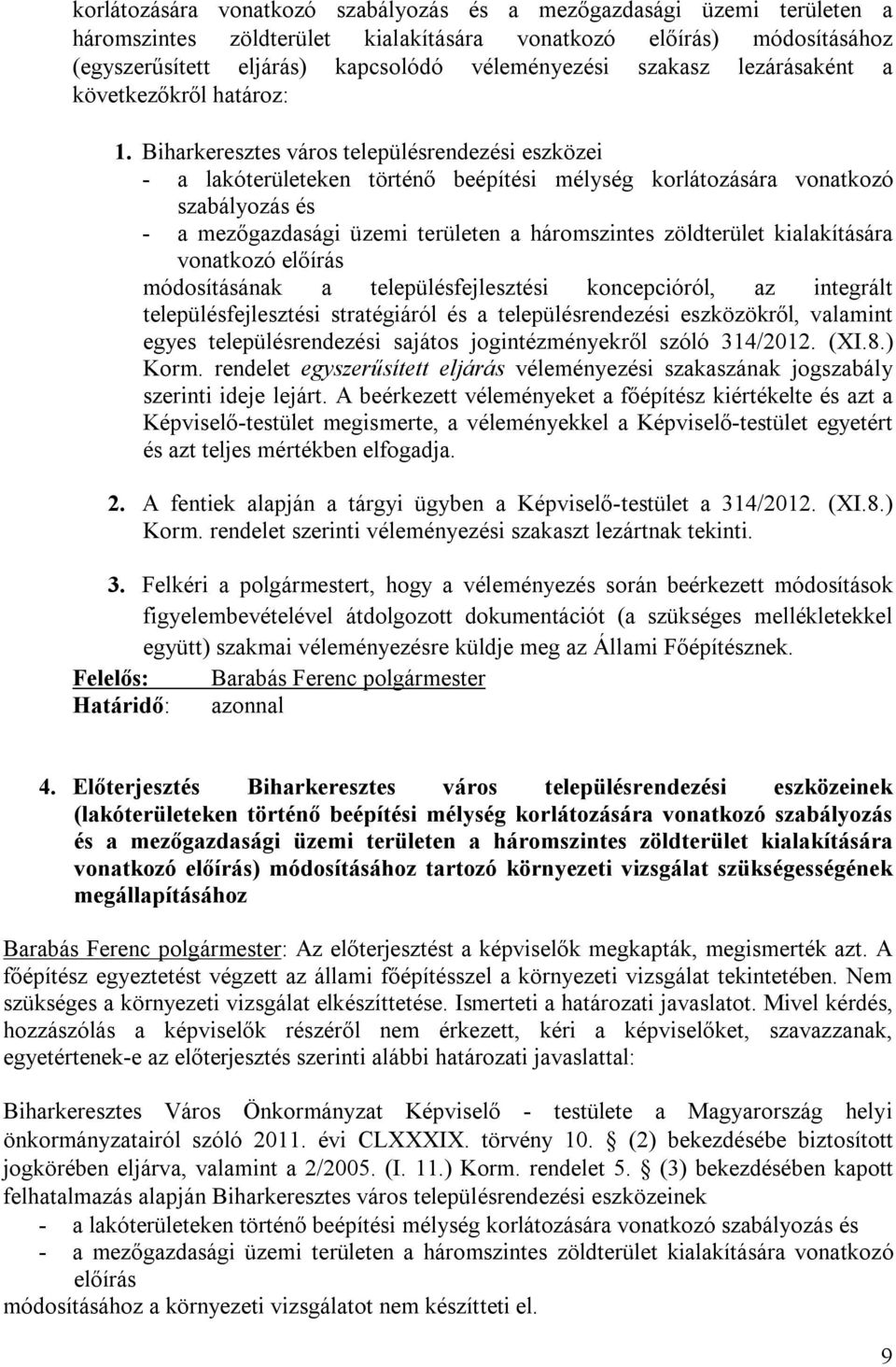 Biharkeresztes város településrendezési eszközei - a lakóterületeken történő beépítési mélység korlátozására vonatkozó szabályozás és - a mezőgazdasági üzemi területen a háromszintes zöldterület