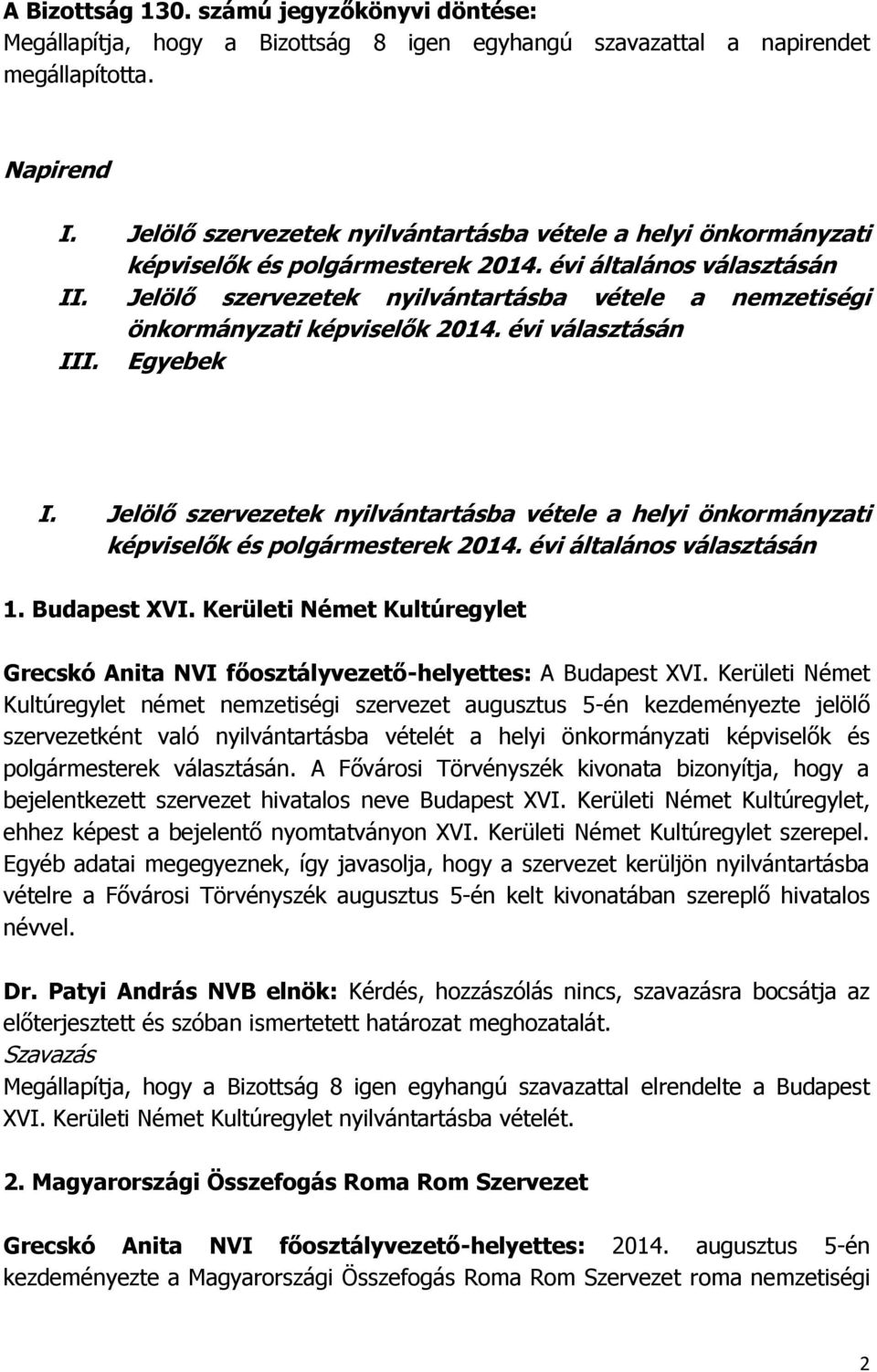 Jelölő szervezetek nyilvántartásba vétele a nemzetiségi önkormányzati képviselők 2014. évi választásán III. Egyebek I.