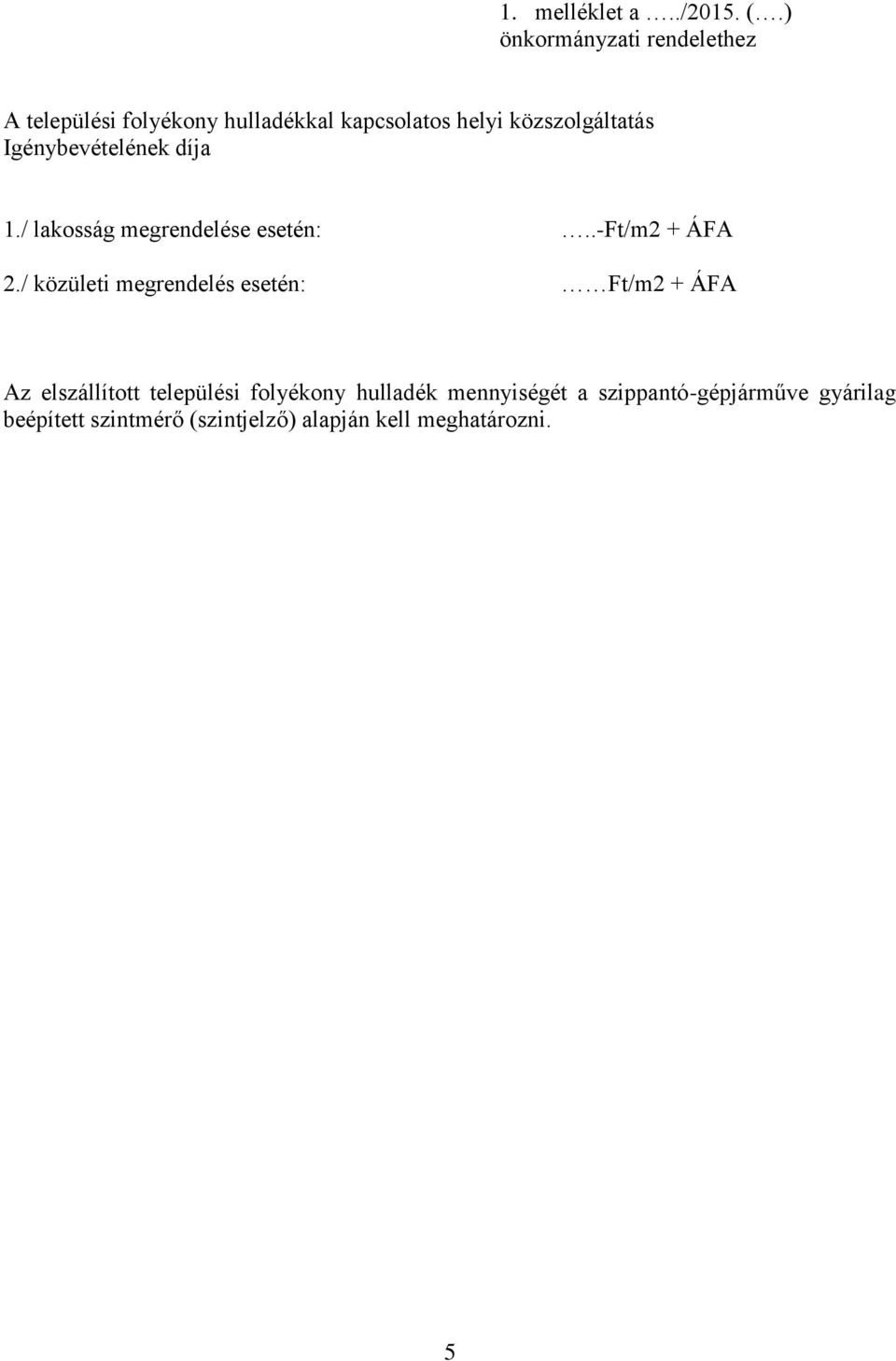 Igénybevételének díja 1./ lakosság megrendelése esetén:..-ft/m2 + ÁFA 2.