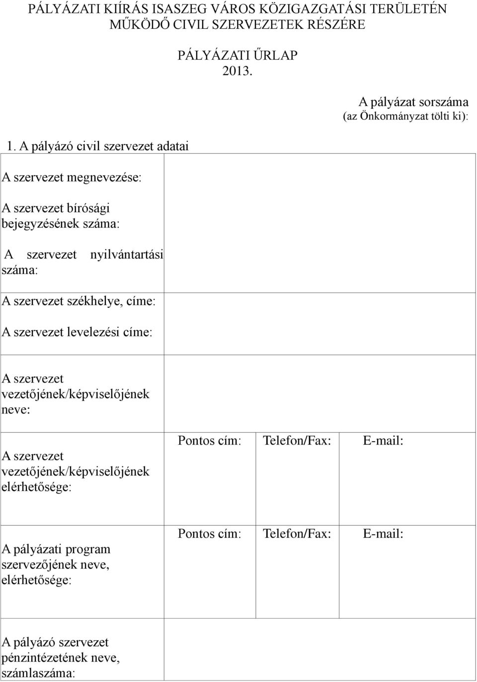 címe: A szervezet levelezési címe: PÁLYÁZATI ŰRLAP 2013.
