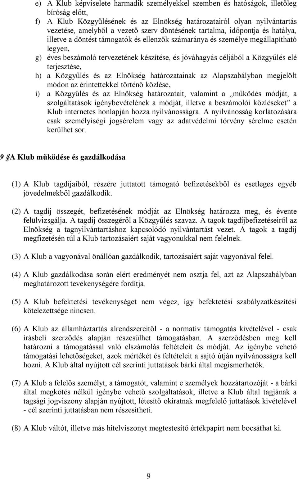 Közgyűlés elé terjesztése, h) a Közgyűlés és az Elnökség határozatainak az Alapszabályban megjelölt módon az érintettekkel történő közlése, i) a Közgyűlés és az Elnökség határozatait, valamint a