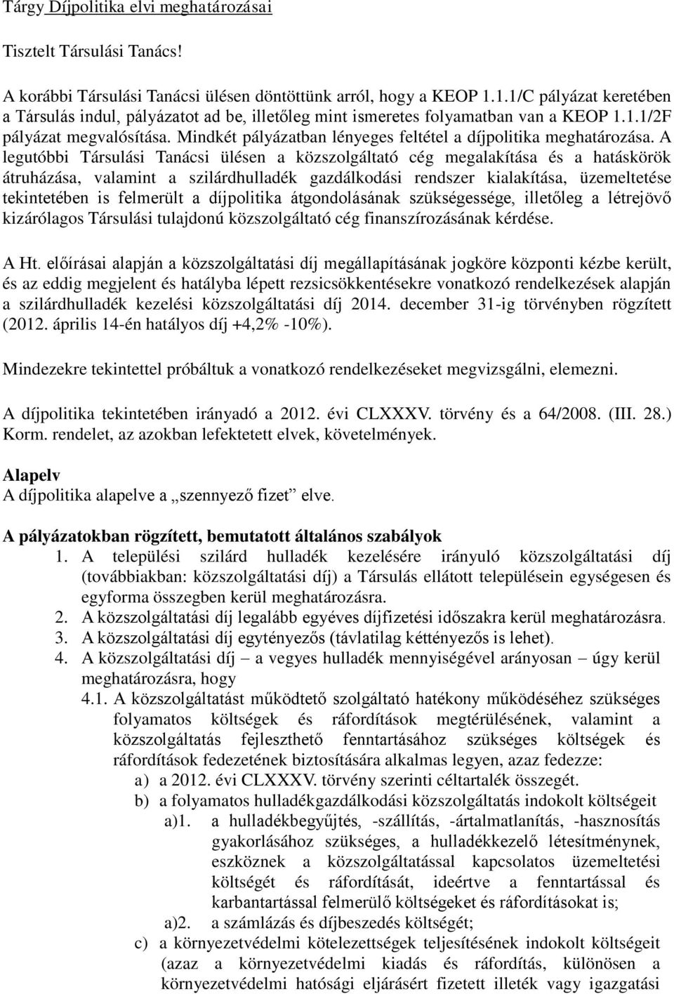 Mindkét pályázatban lényeges feltétel a díjpolitika meghatározása.