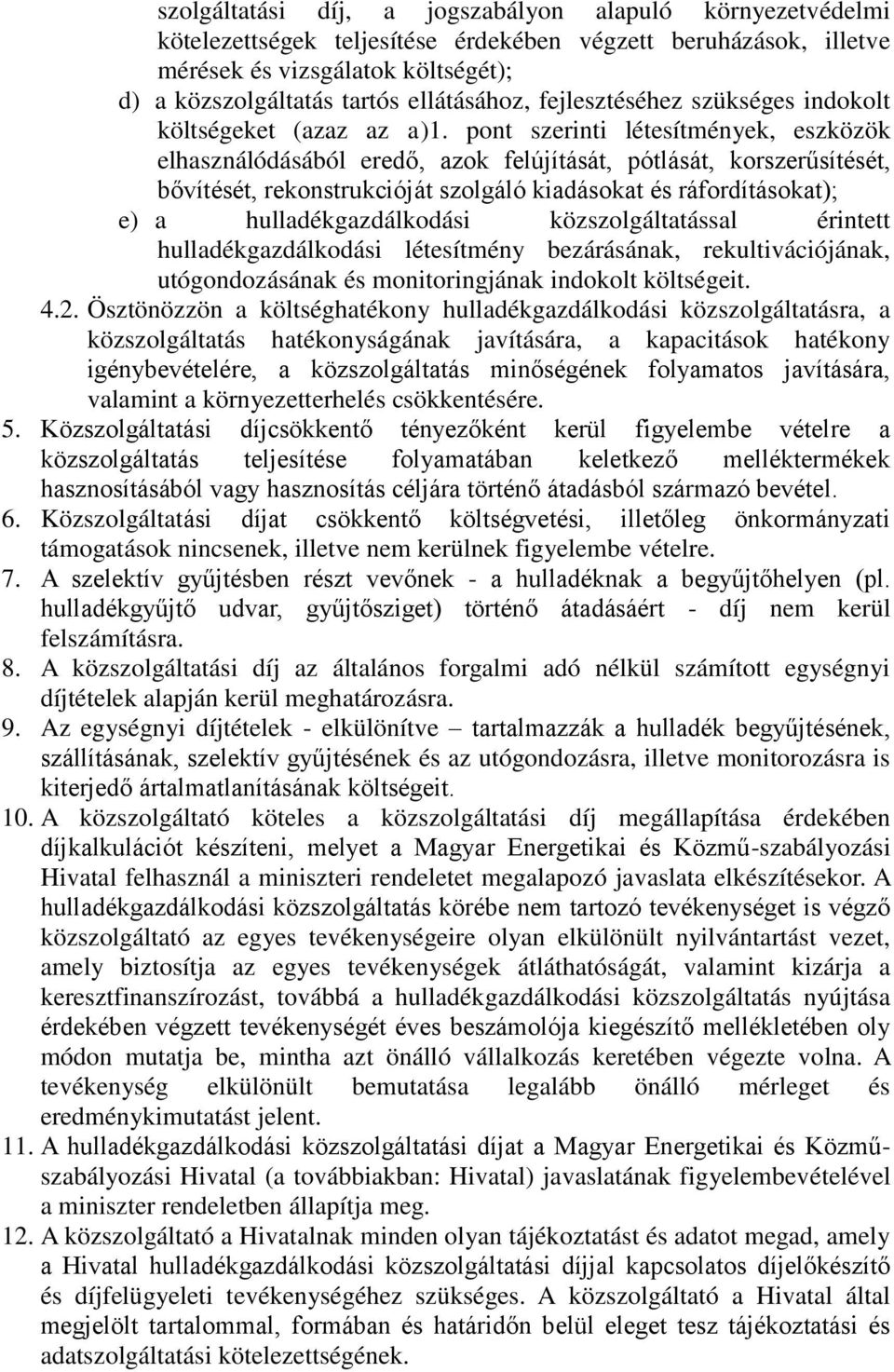 pont szerinti létesítmények, eszközök elhasználódásából eredő, azok felújítását, pótlását, korszerűsítését, bővítését, rekonstrukcióját szolgáló kiadásokat és ráfordításokat); e) a