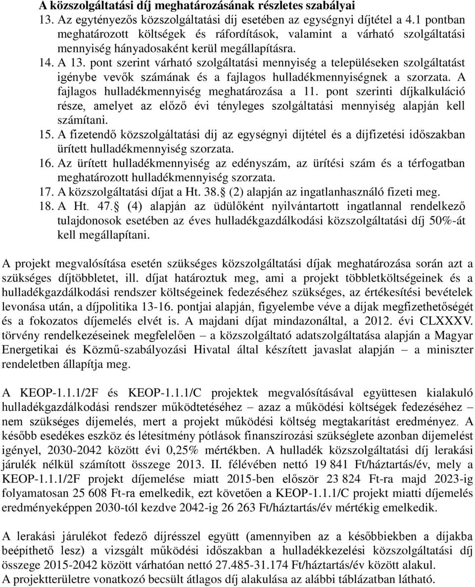 pont szerint várható szolgáltatási mennyiség a településeken szolgáltatást igénybe vevők számának és a fajlagos hulladékmennyiségnek a szorzata. A fajlagos hulladékmennyiség meghatározása a 11.