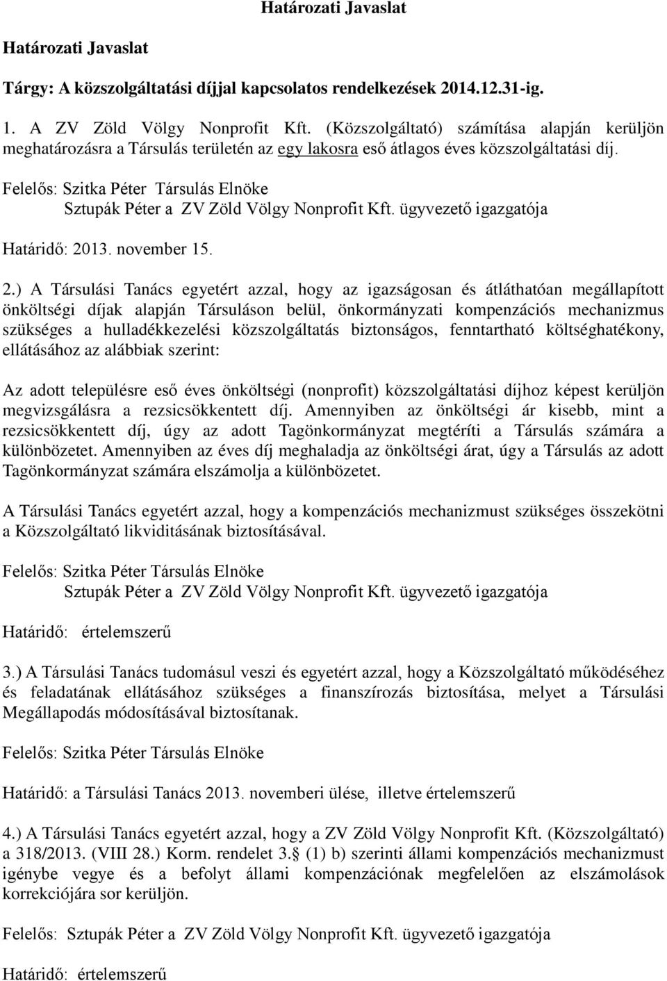 Felelős: Szitka Péter Társulás Elnöke Sztupák Péter a ZV Zöld Völgy Nonprofit Kft. ügyvezető igazgatója Határidő: 20