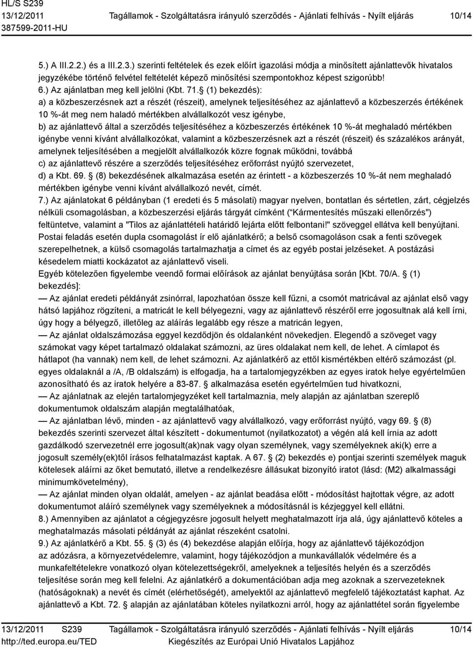 ) Az ajánlatban meg kell jelölni (Kbt. 71.