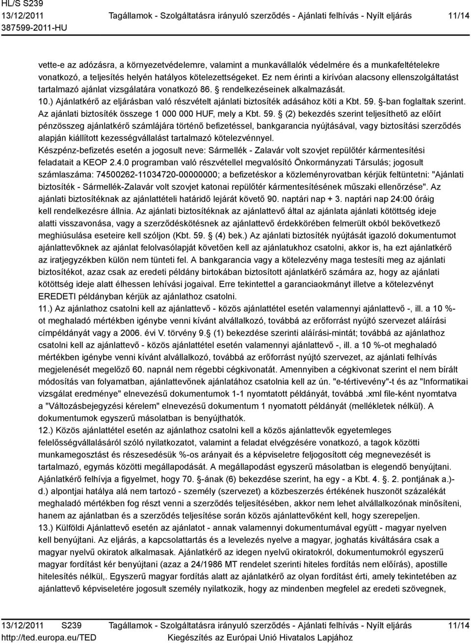 ) Ajánlatkérő az eljárásban való részvételt ajánlati biztosíték adásához köti a Kbt. 59.