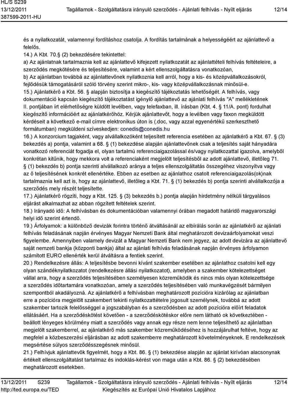 kért ellenszolgáltatásra vonatkozóan, b) Az ajánlatban továbbá az ajánlattevőnek nyilatkoznia kell arról, hogy a kis- és középvállalkozásokról, fejlődésük támogatásáról szóló törvény szerint mikro-,