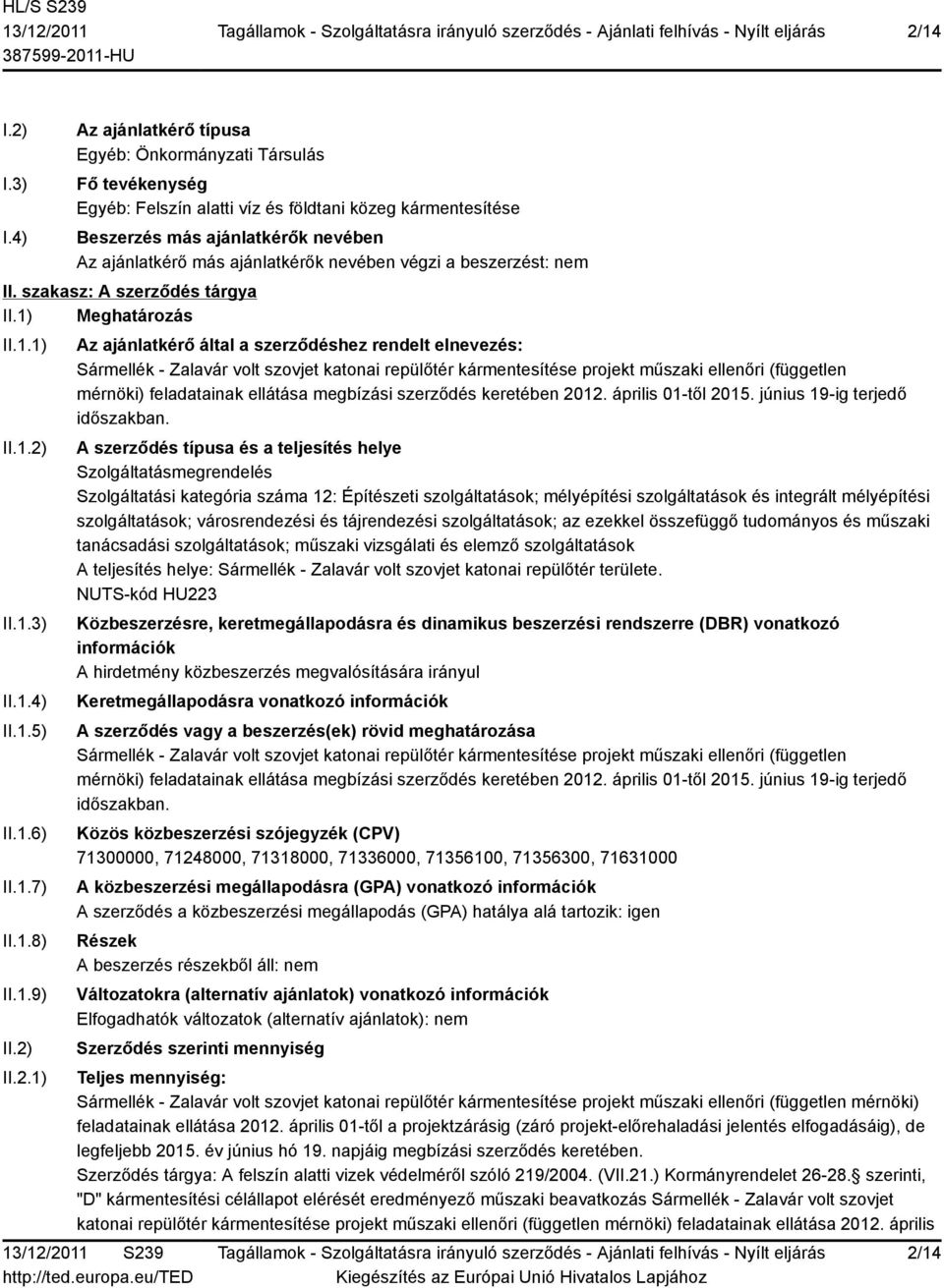 nevében végzi a beszerzést: nem II. szakasz: A szerződés tárgya II.1) Meghatározás II.1.1) II.1.2)