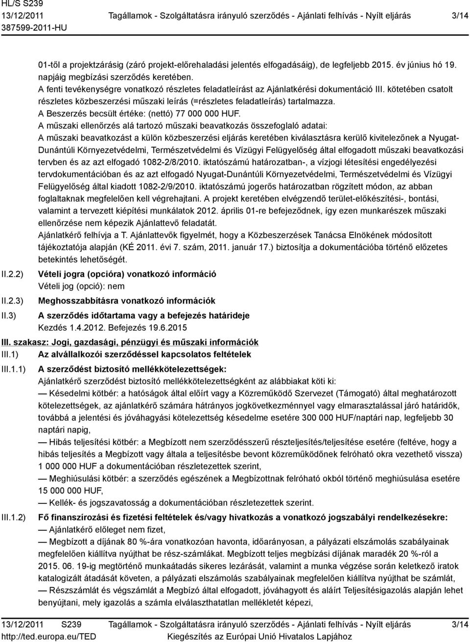 A Beszerzés becsült értéke: (nettó) 77 000 000 HUF.