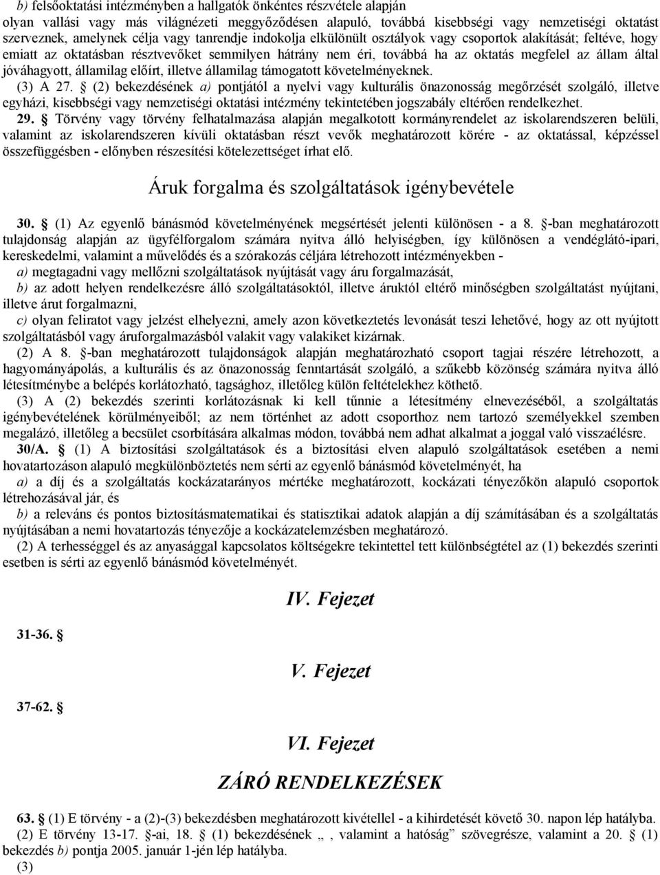 jóváhagyott, államilag előírt, illetve államilag támogatott követelményeknek. (3) A 27.