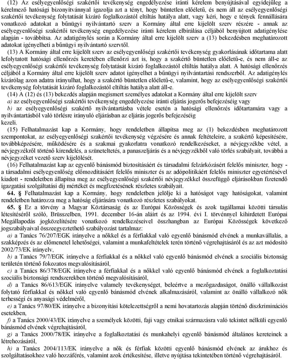 erre kijelölt szerv részére - annak az esélyegyenlőségi szakértői tevékenység engedélyezése iránti kérelem elbírálása céljából benyújtott adatigénylése alapján - továbbítsa.