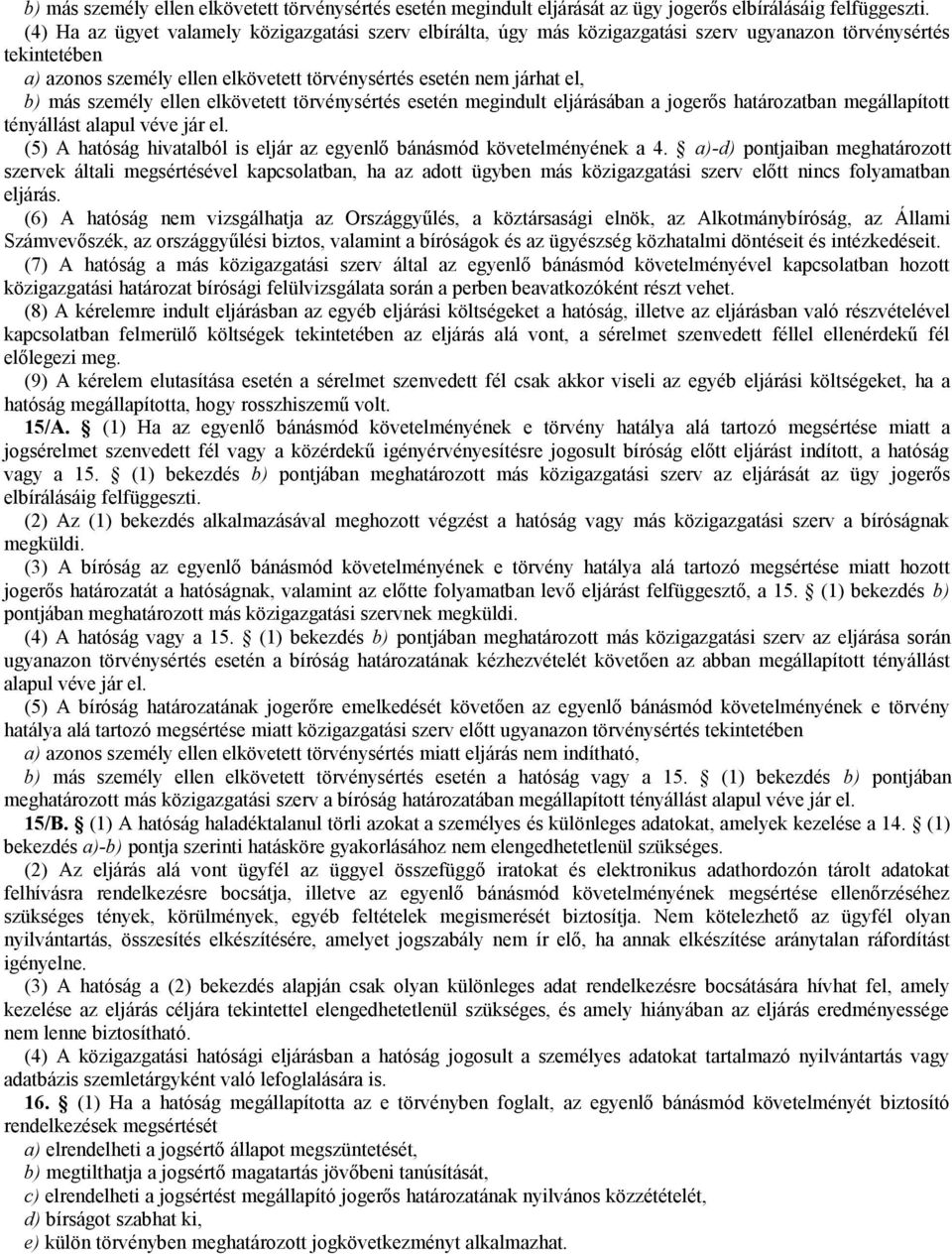 személy ellen elkövetett törvénysértés esetén megindult eljárásában a jogerős határozatban megállapított tényállást alapul véve jár el.