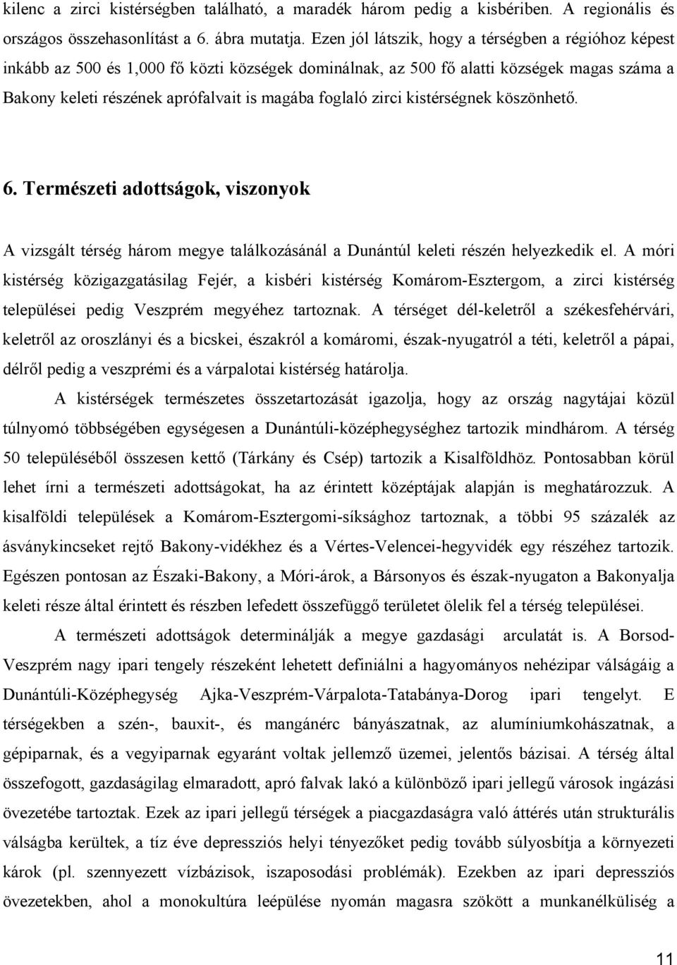 zirci kistérségnek köszönhető. 6. Természeti adottságok, viszonyok A vizsgált térség három megye találkozásánál a Dunántúl keleti részén helyezkedik el.