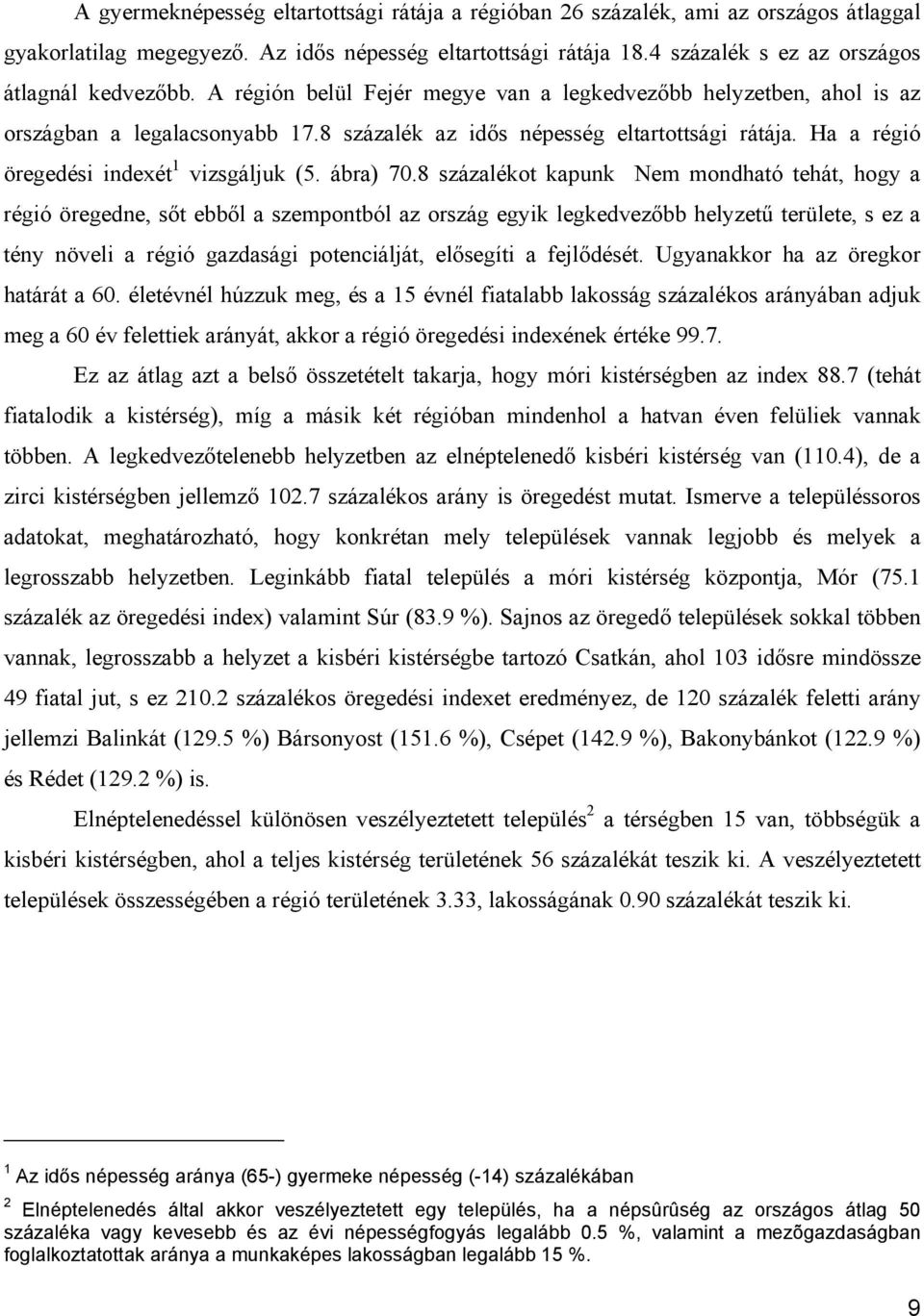 Ha a régió öregedési indexét 1 vizsgáljuk (5. ábra) 70.