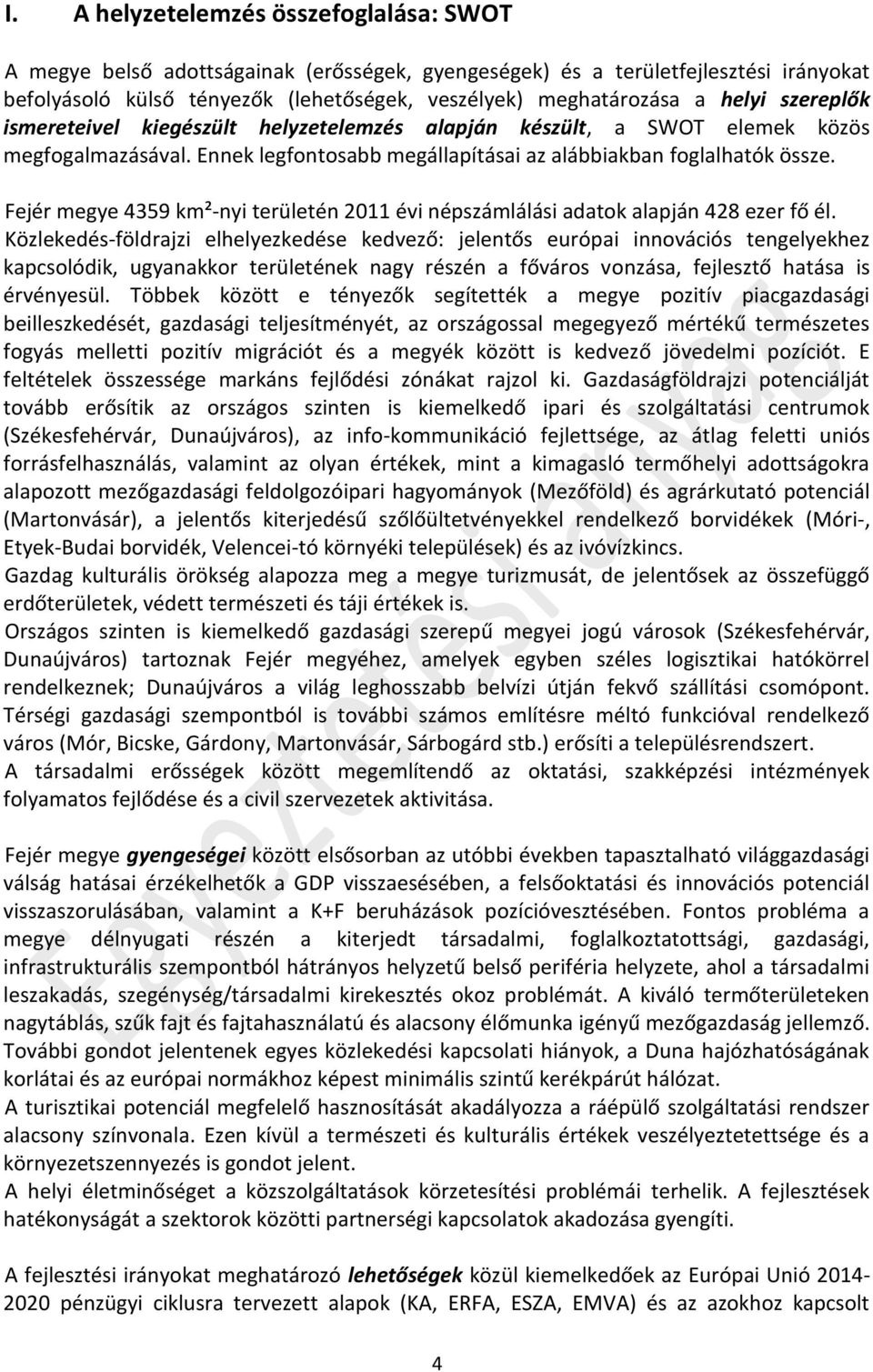 Fejér megye 4359 km²-nyi területén 2011 évi népszámlálási adatok alapján 428 ezer fő él.
