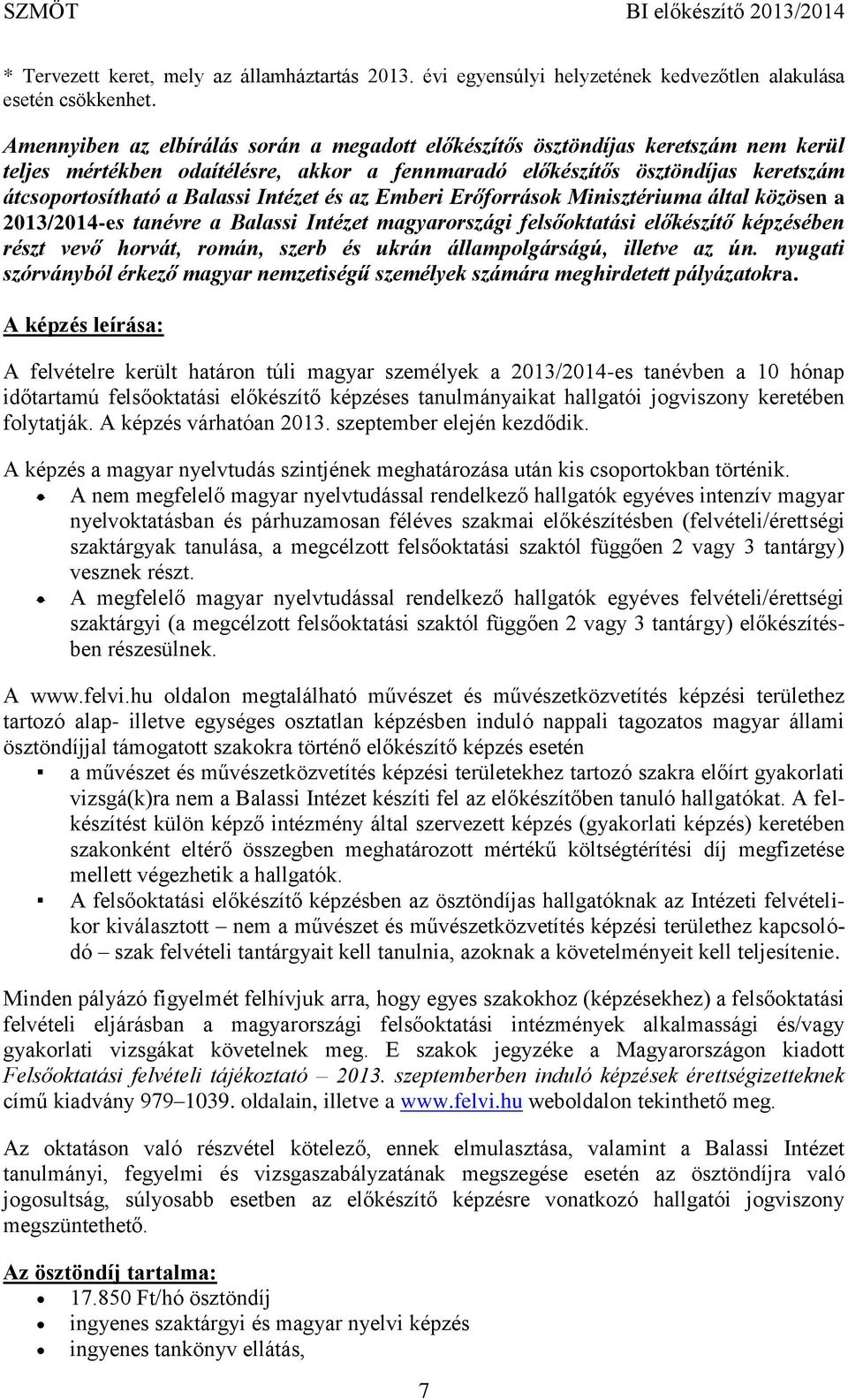 Intézet és az Emberi Erőforrások Minisztériuma által közösen a 2013/2014-es tanévre a Balassi Intézet magyarországi felsőoktatási előkészítő képzésében részt vevő horvát, román, szerb és ukrán