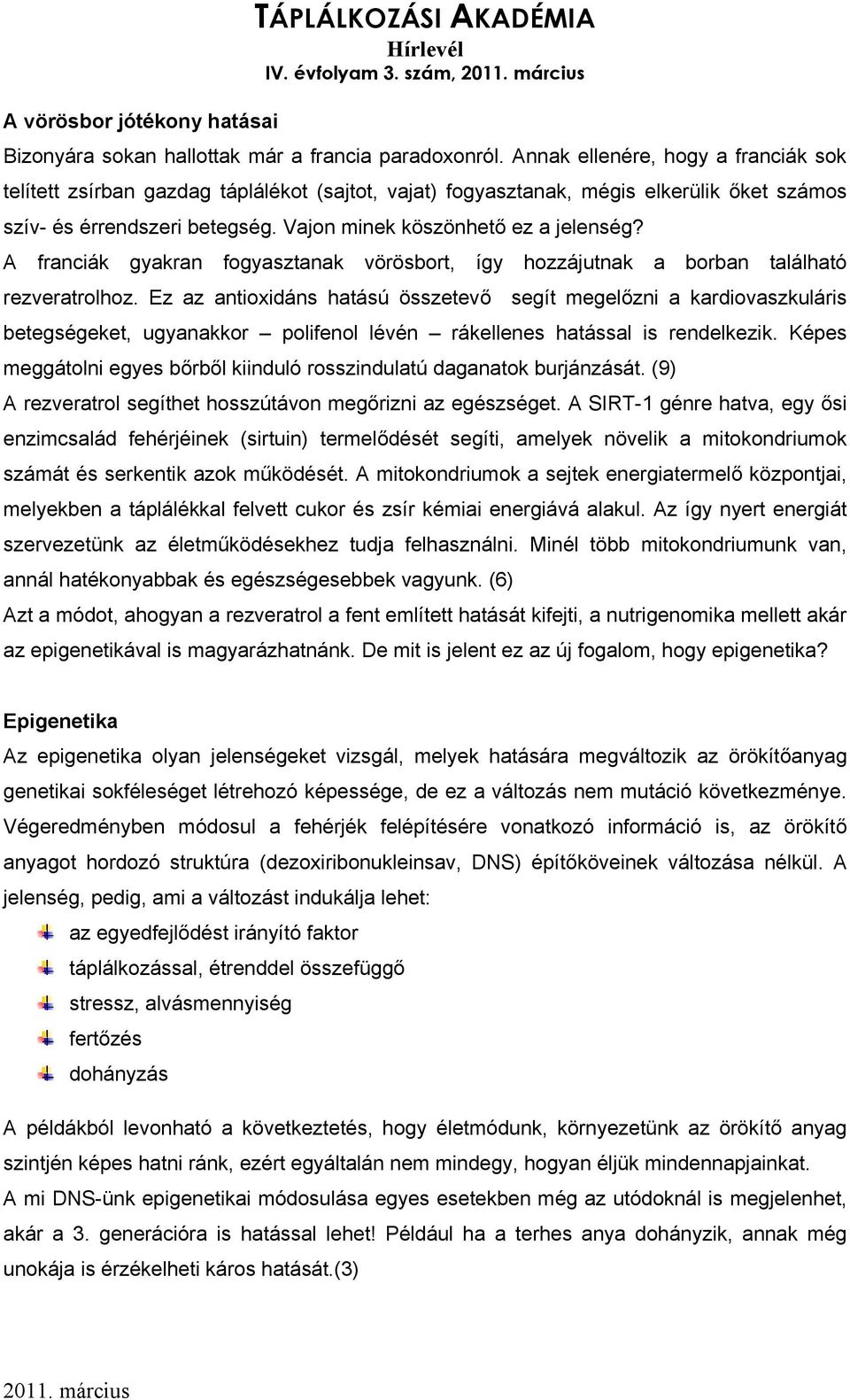 A franciák gyakran fogyasztanak vörösbort, így hozzájutnak a borban található rezveratrolhoz.