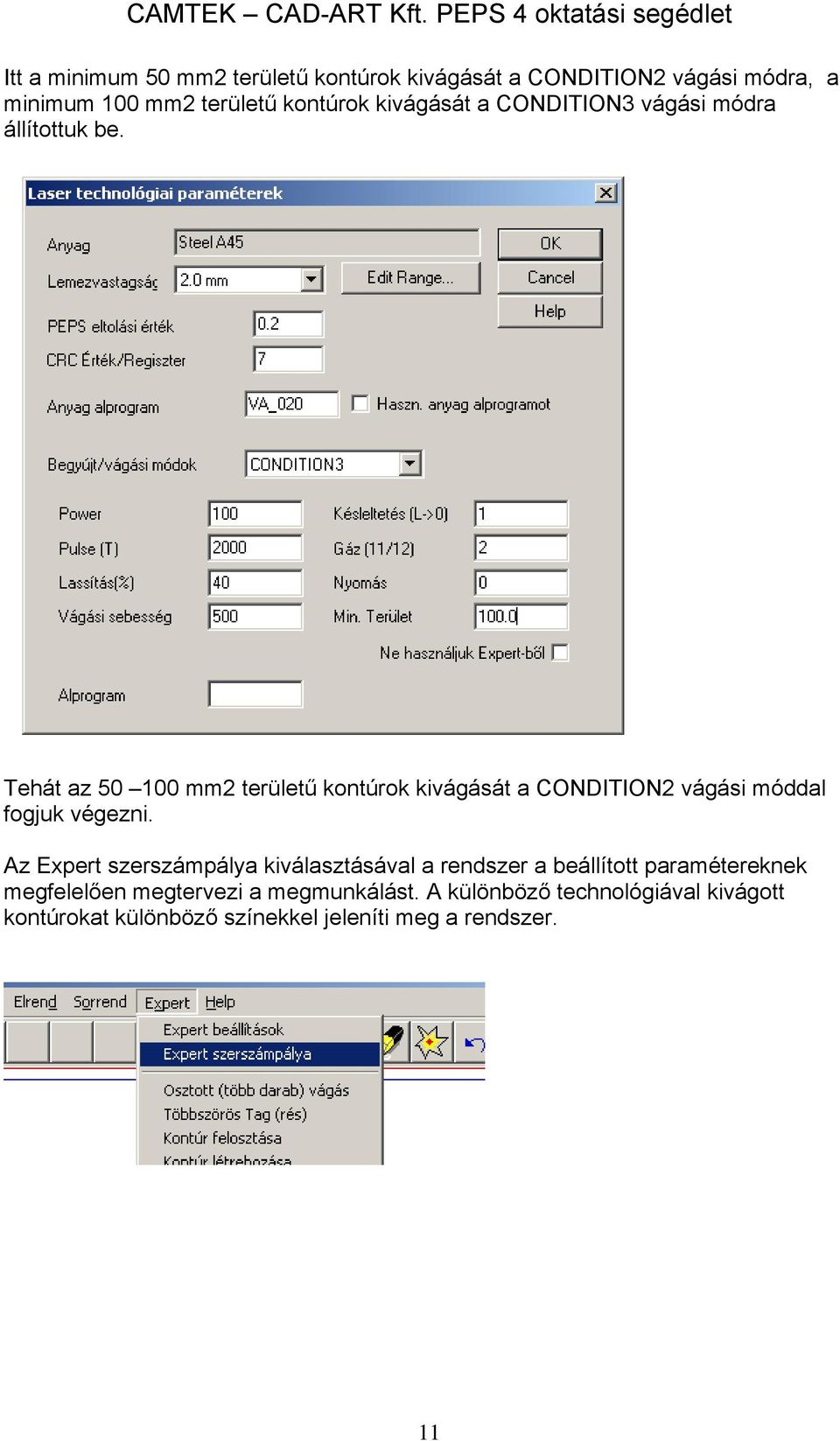 Tehát az 50 100 mm2 területű kontúrok kivágását a CONDITION2 vágási móddal fogjuk végezni.