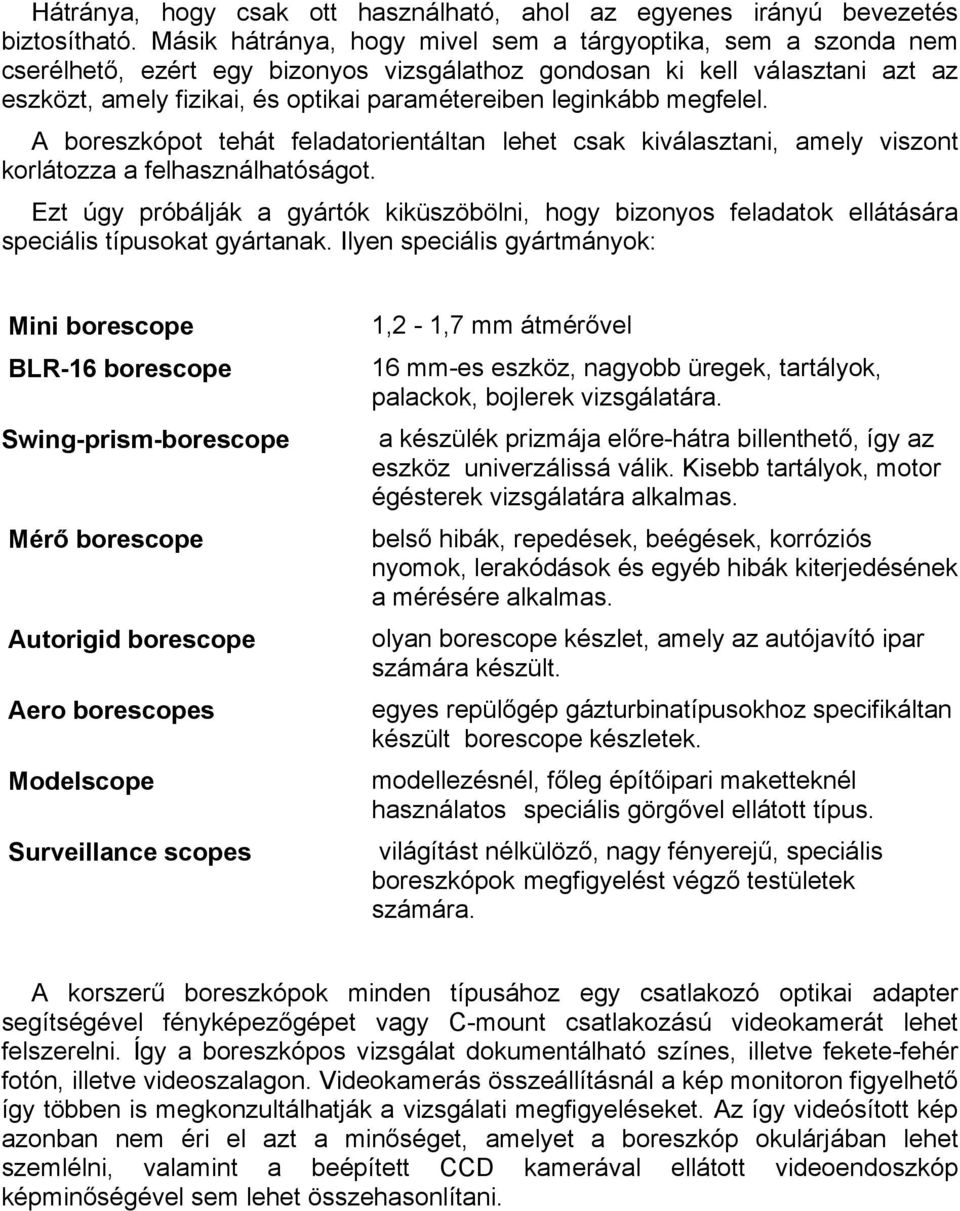 leginkább megfelel. A boreszkópot tehát feladatorientáltan lehet csak kiválasztani, amely viszont korlátozza a felhasználhatóságot.