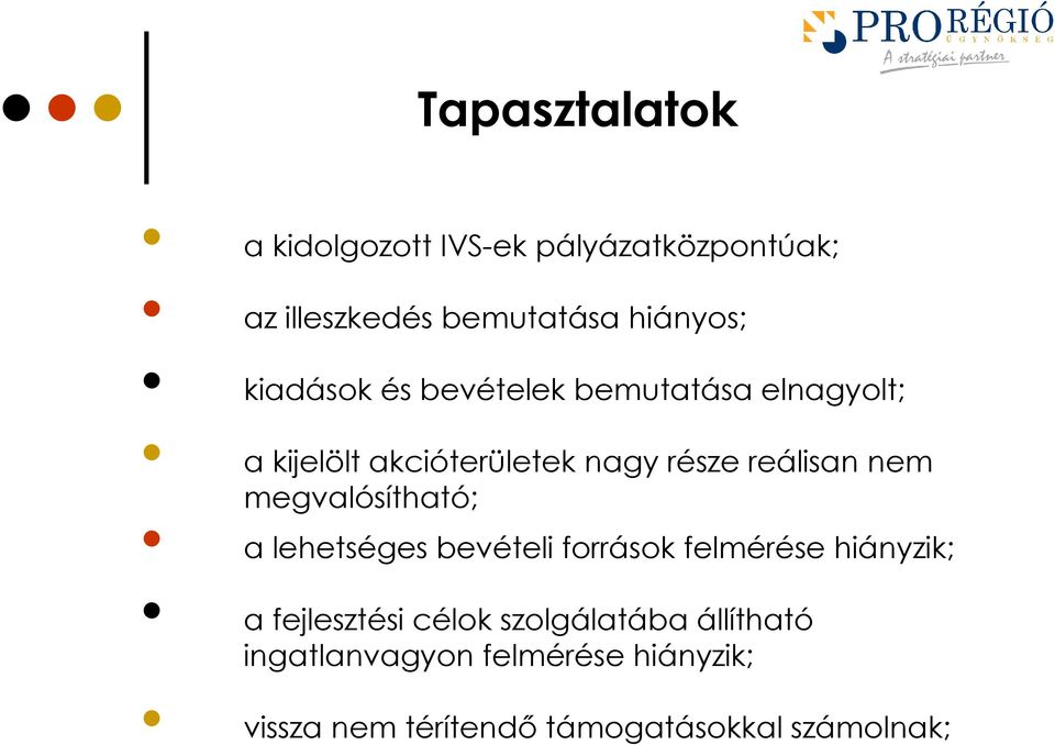 megvalósítható; a lehetséges bevételi források felmérése hiányzik; a fejlesztési célok