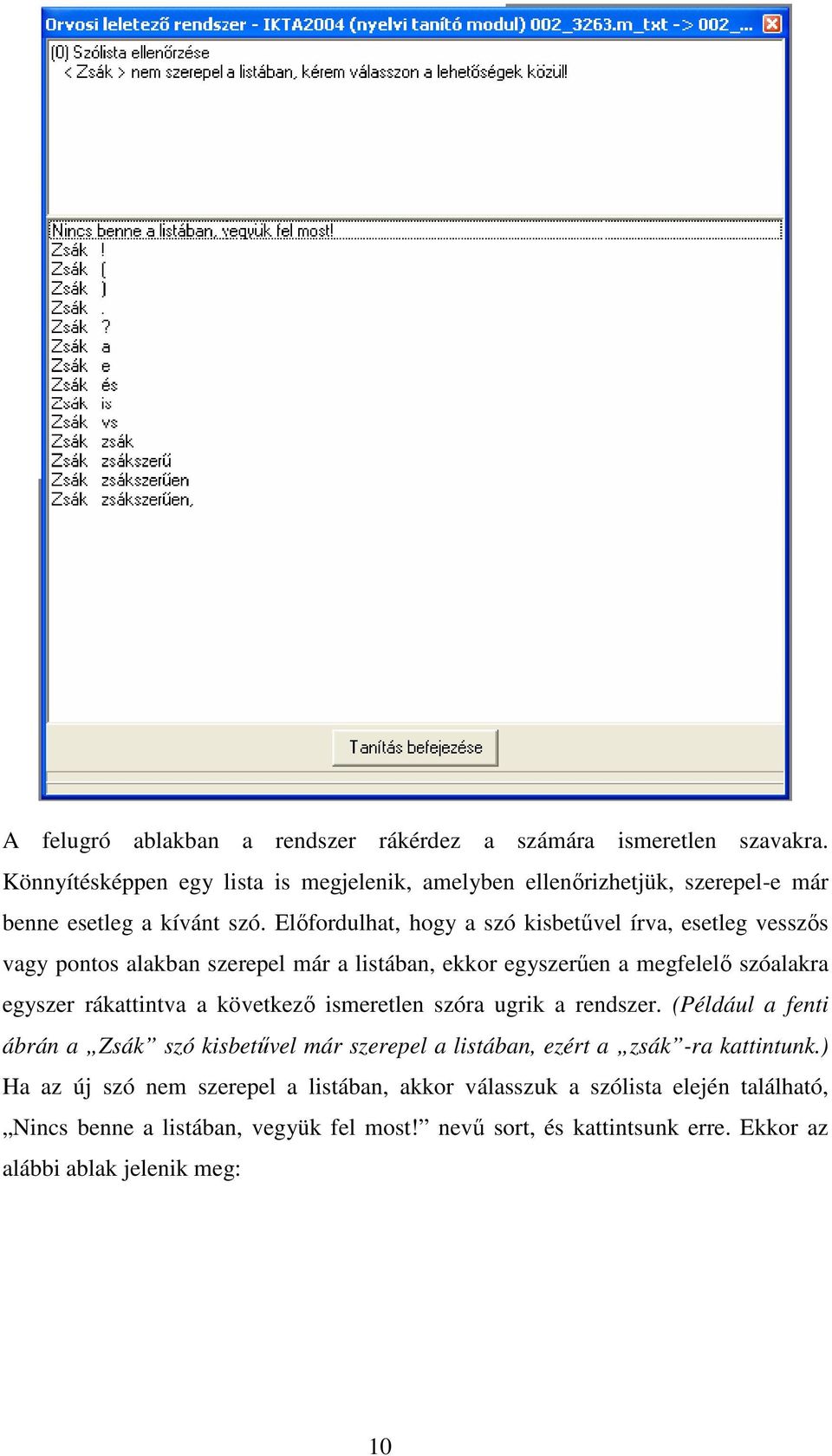 Elıfordulhat, hogy a szó kisbetővel írva, esetleg vesszıs vagy pontos alakban szerepel már a listában, ekkor egyszerően a megfelelı szóalakra egyszer rákattintva a