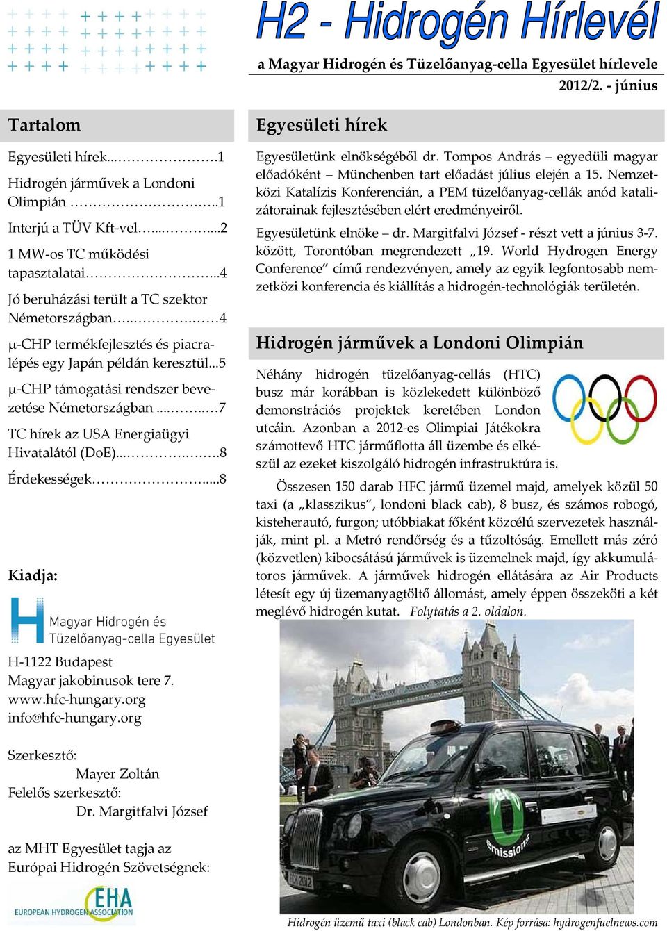 ..5 µ-chp támogatási rendszer bevezetése Németországban..... 7 TC hírek az USA Energiaügyi Hivatalától (DoE)......8 Érdekességek...8 Kiadja: Egyesületi hírek Egyesületünk elnökségéből dr.