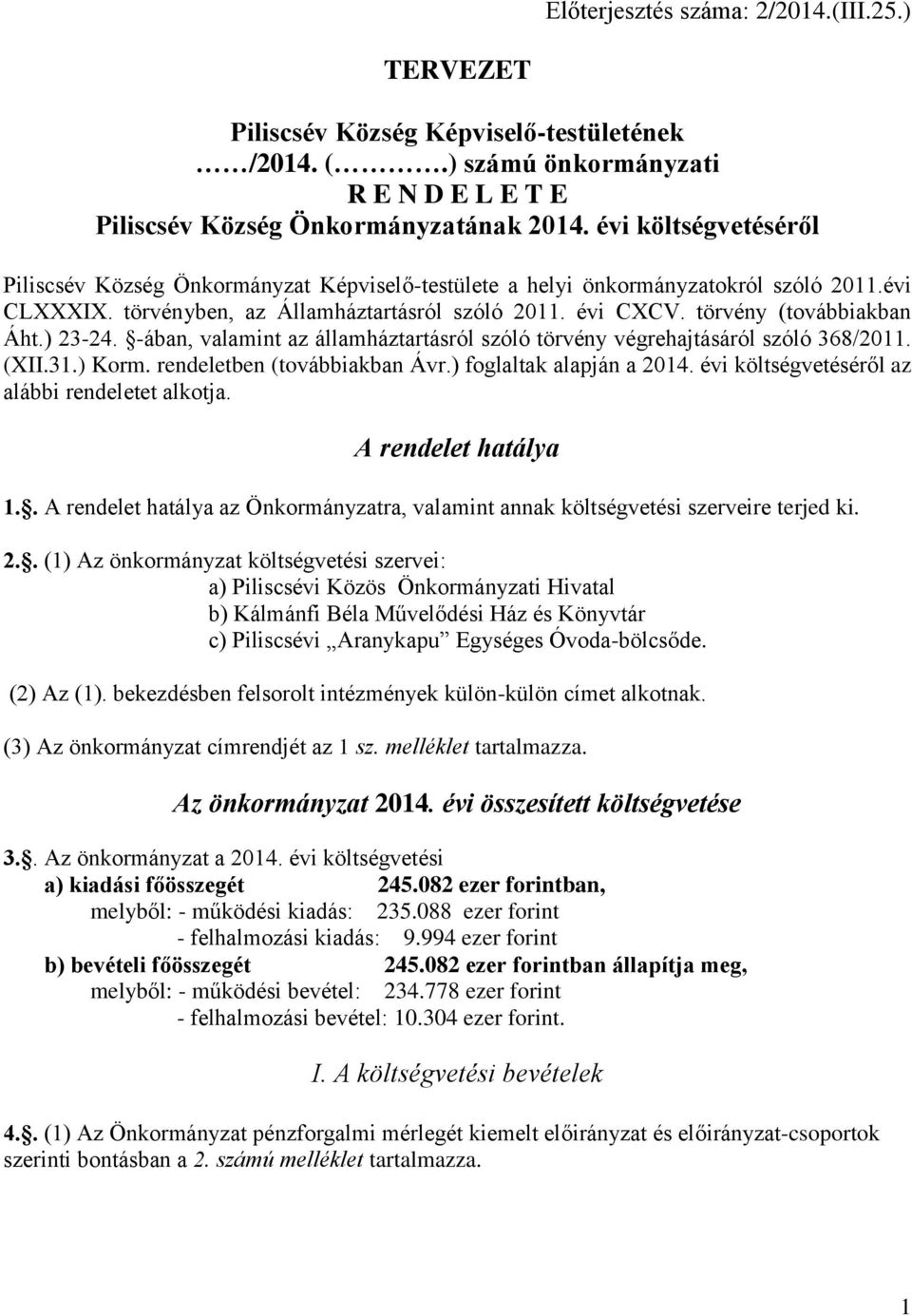 törvény (továbbiakban Áht.) 23-24. -ában, valamint az államháztartásról szóló törvény végrehajtásáról szóló 368/2011. (XII.31.) Korm. rendeletben (továbbiakban Ávr.) foglaltak alapján a 2014.
