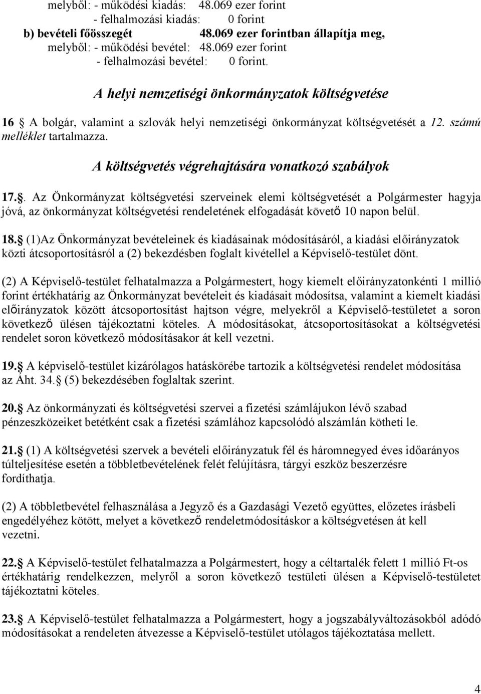 számú melléklet tartalmazza. A költségvetés végrehajtására vonatkozó szabályok 17.