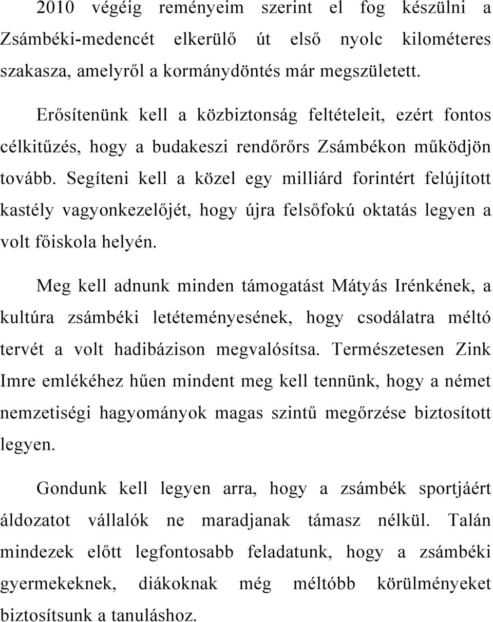 Segíteni kell a közel egy milliárd forintért felújított kastély vagyonkezelőjét, hogy újra felsőfokú oktatás legyen a volt főiskola helyén.