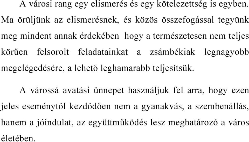 teljes körűen felsorolt feladatainkat a zsámbékiak legnagyobb megelégedésére, a lehető leghamarabb teljesítsük.