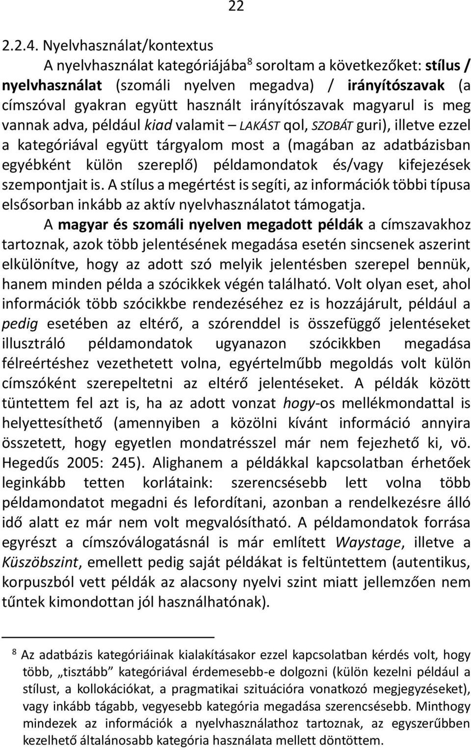 irányítószavak magyarul is meg vannak adva, például kiad valamit LAKÁST qol, SZOBÁT guri), illetve ezzel a kategóriával együtt tárgyalom most a (magában az adatbázisban egyébként külön szereplő)