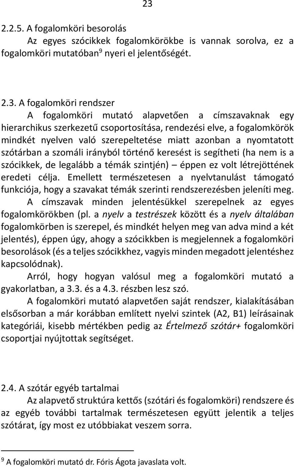 is segítheti (ha nem is a szócikkek, de legalább a témák szintjén) éppen ez volt létrejöttének eredeti célja.