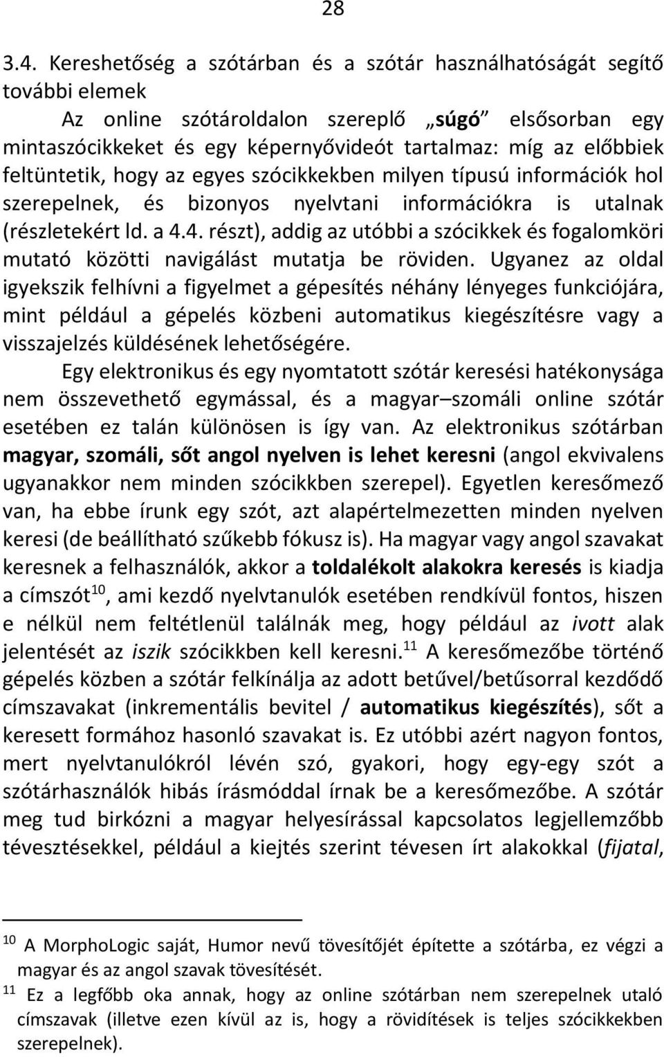további Kereshetőség elemek a szótárban és a szótár használhatóságát segítő további Az elemek online szótároldalon szereplő súgó elsősorban egy mintaszócikkeket Az online és szótároldalon egy