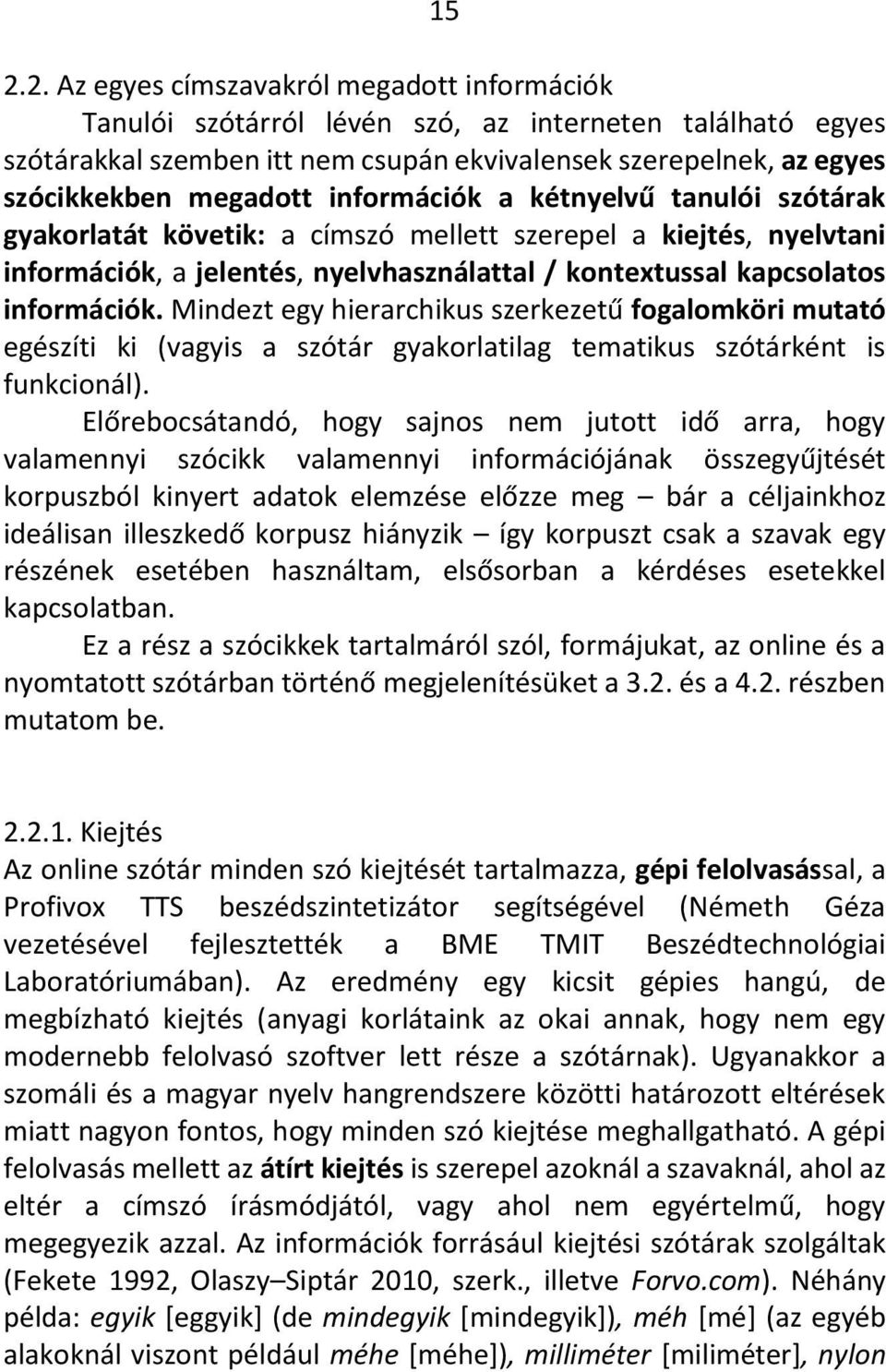 Mindezt egy hierarchikus szerkezetű fogalomköri mutató egészíti ki (vagyis a szótár gyakorlatilag tematikus szótárként is funkcionál).