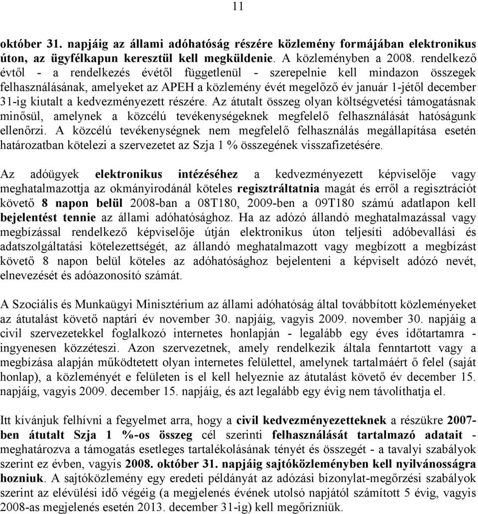 kedvezményezett részére. Az átutalt összeg olyan költségvetési támogatásnak minősül, amelynek a közcélú tevékenységeknek megfelelő felhasználását hatóságunk ellenőrzi.