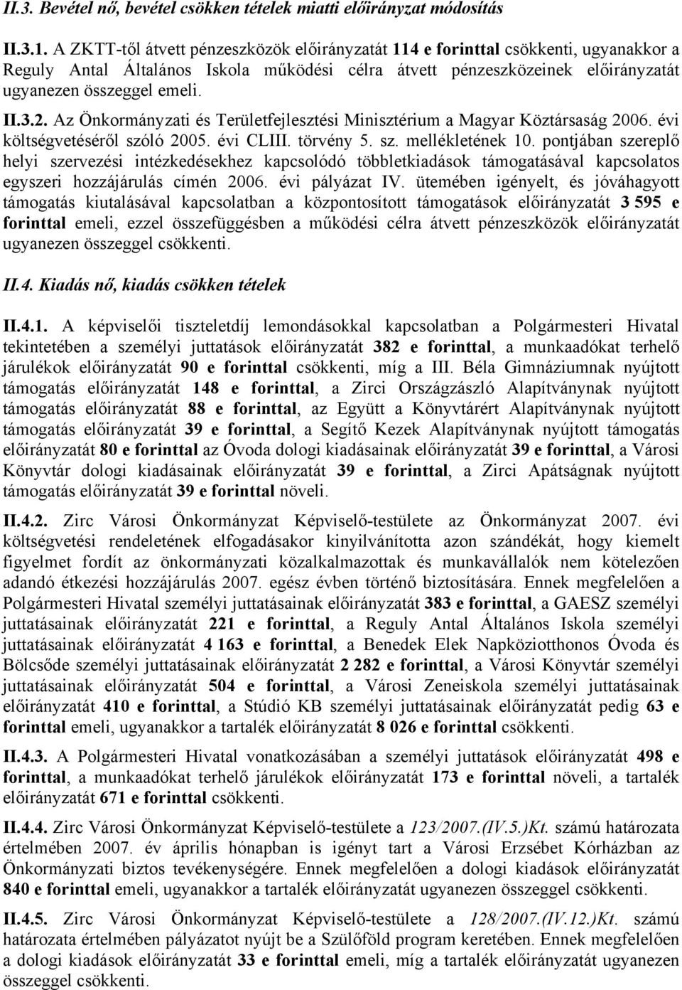 2. Az Önkormányzati és Területfejlesztési Minisztérium a Magyar Köztársaság 2006. évi költségvetéséről szóló 2005. évi CLIII. törvény 5. sz. mellékletének 10.