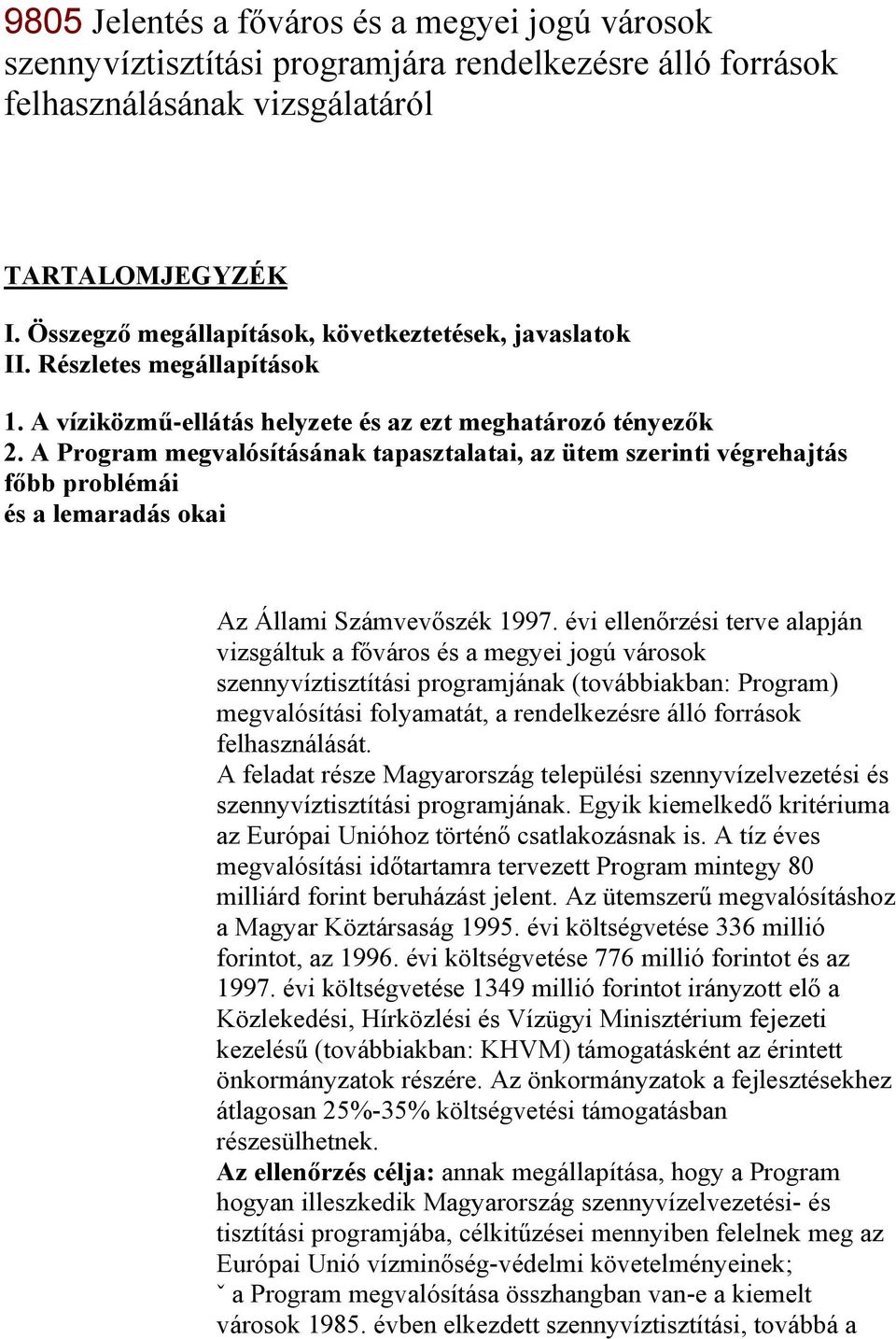 A Program megvalósításának tapasztalatai, az ütem szerinti végrehajtás főbb problémái és a lemaradás okai Az Állami Számvevőszék 1997.