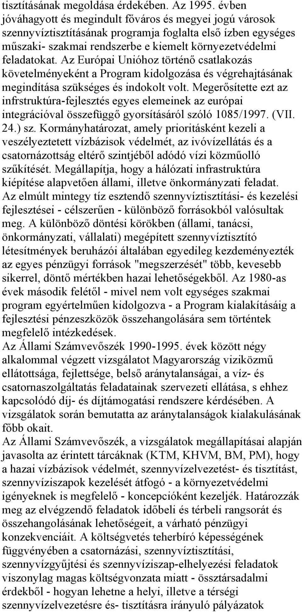 Az Európai Unióhoz történő csatlakozás követelményeként a Program kidolgozása és végrehajtásának megindítása szükséges és indokolt volt.