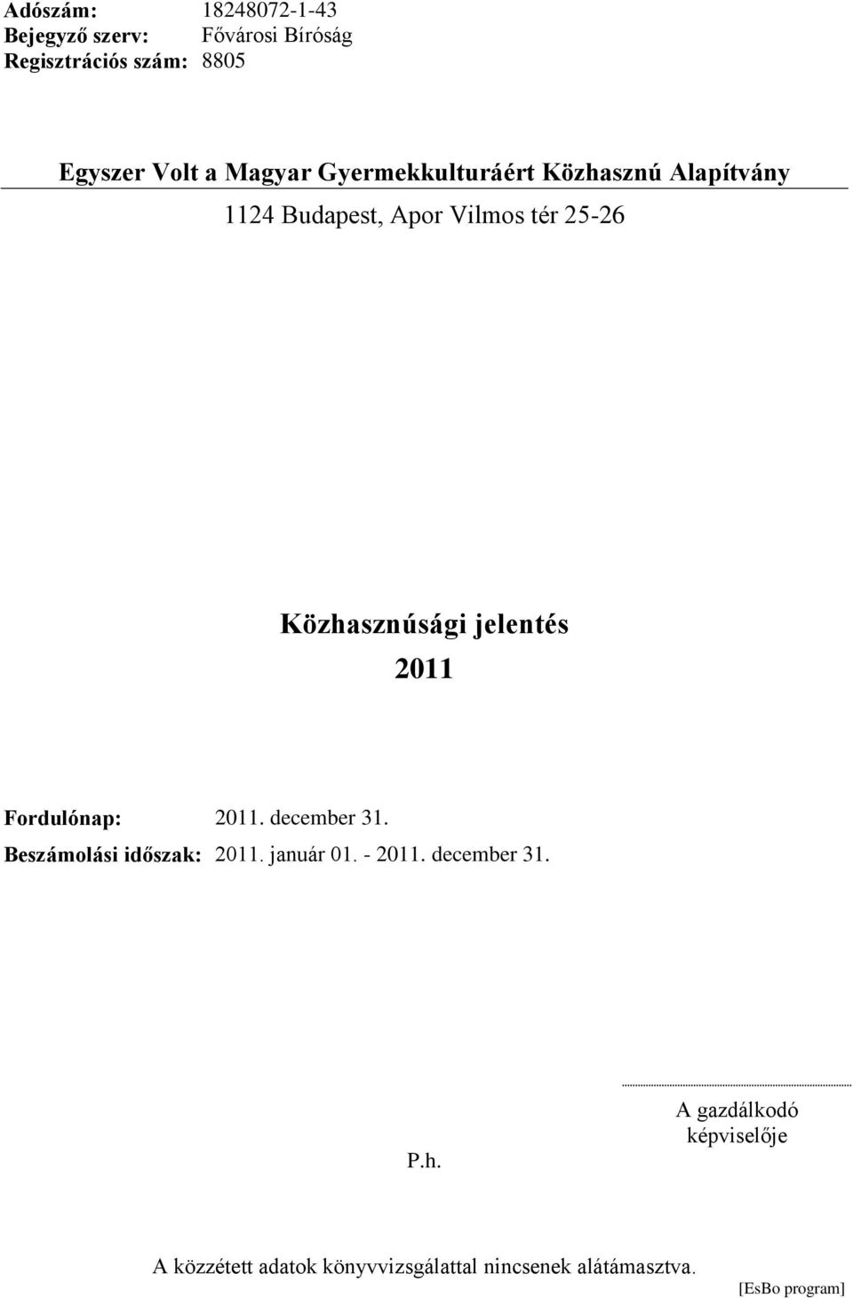 2011 Fordulónap: 2011. december 31. Beszámolási időszak: 2011. január 01. - 2011.