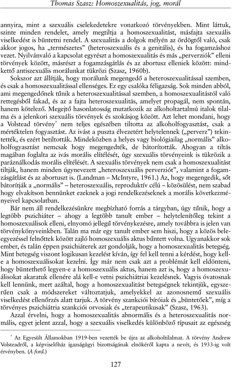 A szexualitás a dolgok mélyén az ördögtõl való, csak akkor jogos, ha természetes (heteroszexuális és a genitális), és ha fogamzáshoz vezet.