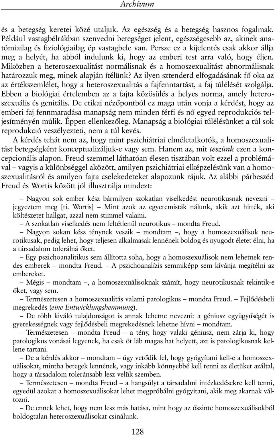 Persze ez a kijelentés csak akkor állja meg a helyét, ha abból indulunk ki, hogy az emberi test arra való, hogy éljen.