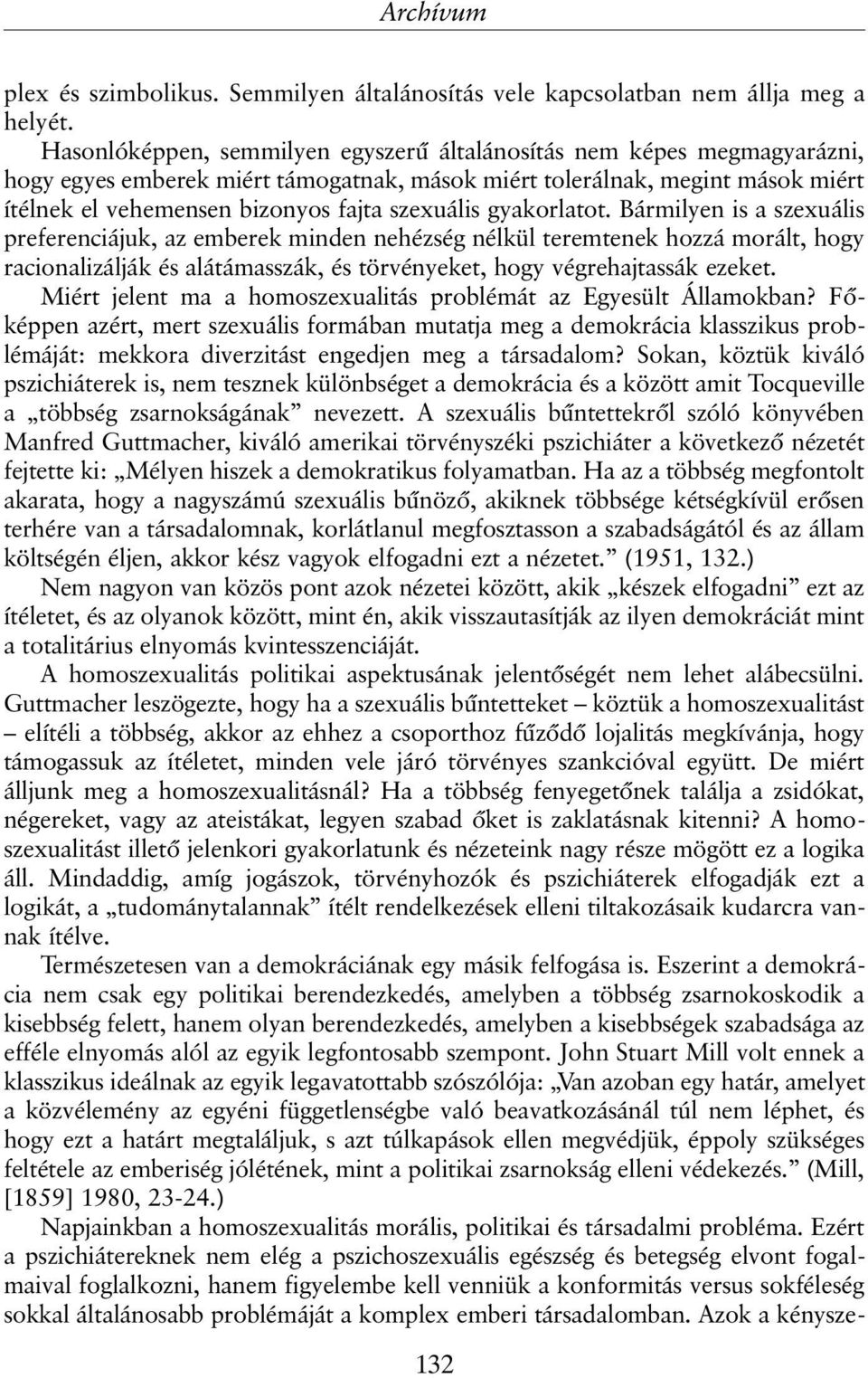 gyakorlatot. Bármilyen is a szexuális preferenciájuk, az emberek minden nehézség nélkül teremtenek hozzá morált, hogy racionalizálják és alátámasszák, és törvényeket, hogy végrehajtassák ezeket.