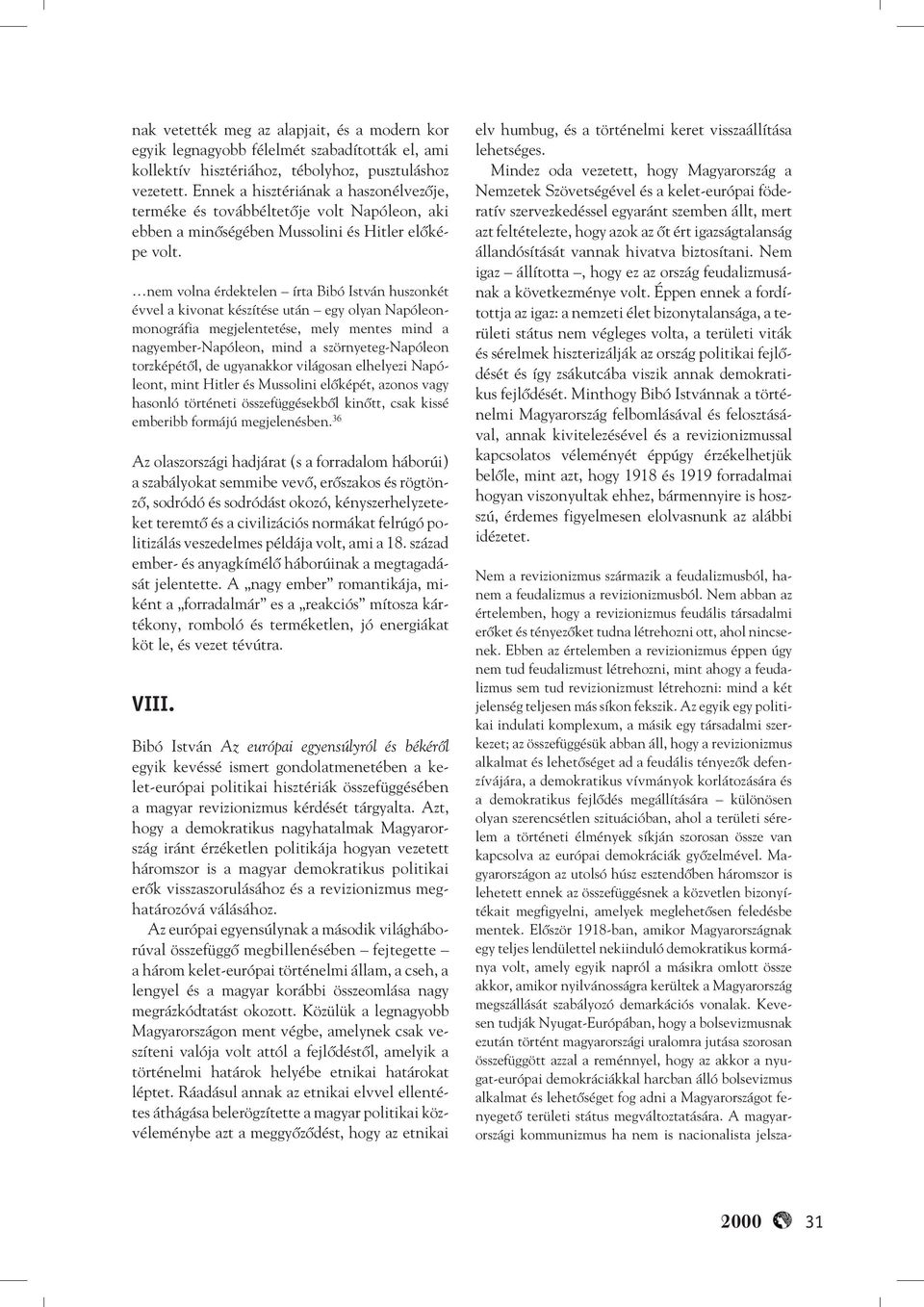 nem volna érdektelen írta Bibó István huszonkét évvel a kivonat készítése után egy olyan Napóleonmonográfia megjelentetése, mely mentes mind a nagyember-napóleon, mind a szörnyeteg-napóleon