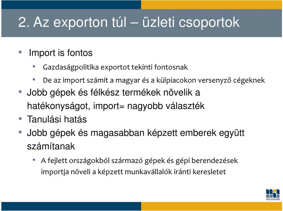 hatékonyságot, import= nagyobb választék Tanulási hatás Jobb gépek és magasabban képzett emberek együtt