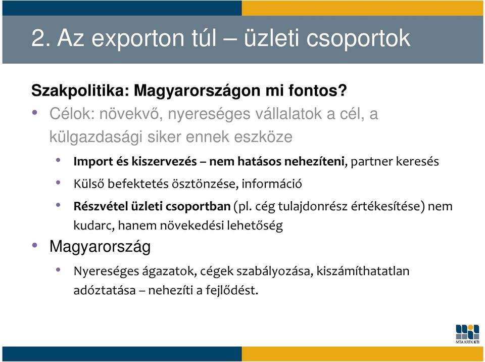 nehezíteni, partner keresés Külső befektetés ösztönzése, információ Részvétel üzleti csoportban (pl.