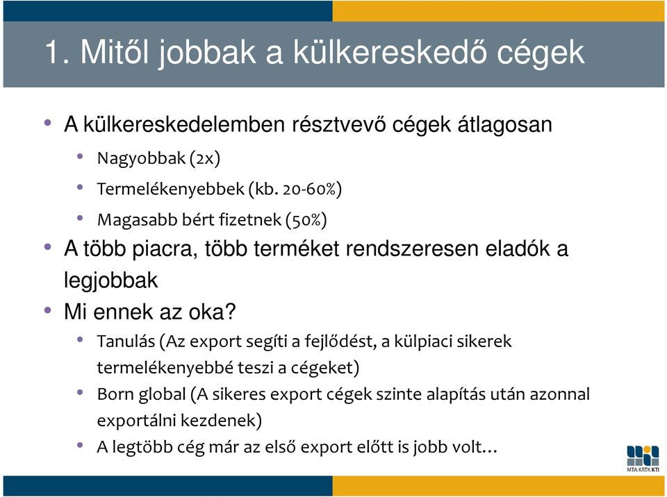 oka? Tanulás (Az export segíti a fejlődést, a külpiaci sikerek termelékenyebbé teszi a cégeket) Born global (A