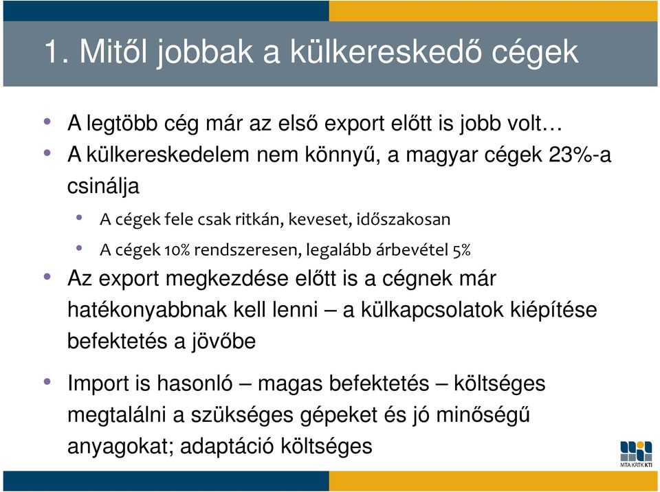 5% Az export megkezdése előtt is a cégnek már hatékonyabbnak kell lenni a külkapcsolatok kiépítése befektetés a jövőbe