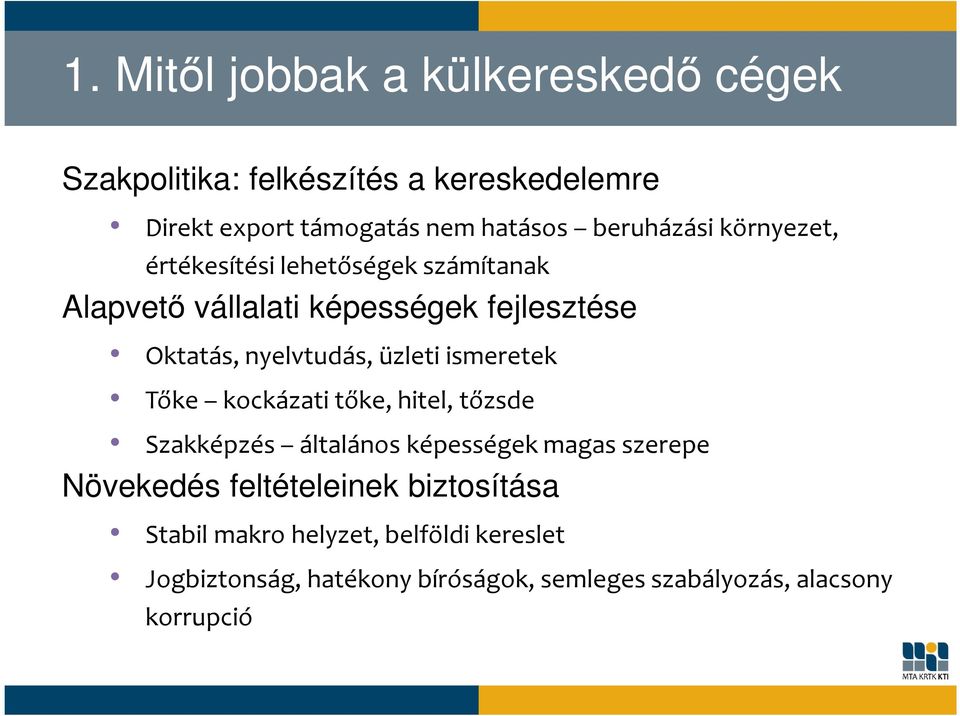 üzleti ismeretek Tőke kockázati tőke, hitel, tőzsde Szakképzés általános képességek magas szerepe Növekedés feltételeinek