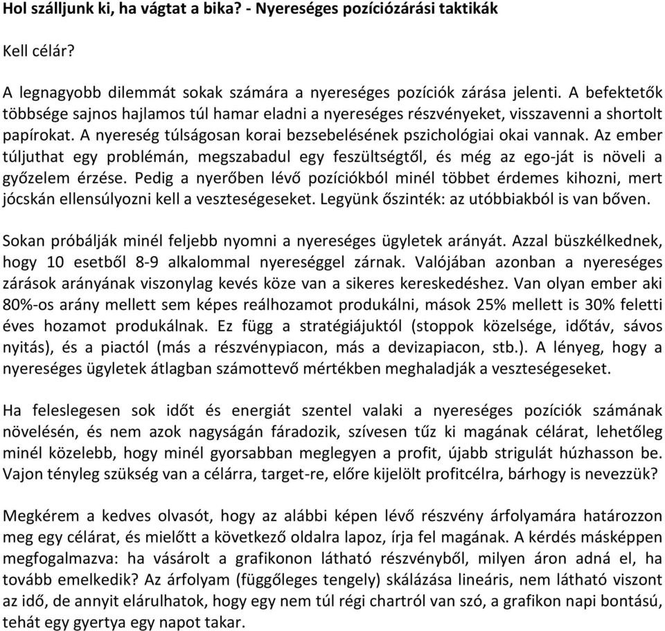 Az ember túljuthat egy problémán, megszabadul egy feszültségtől, és még az ego-ját is növeli a győzelem érzése.